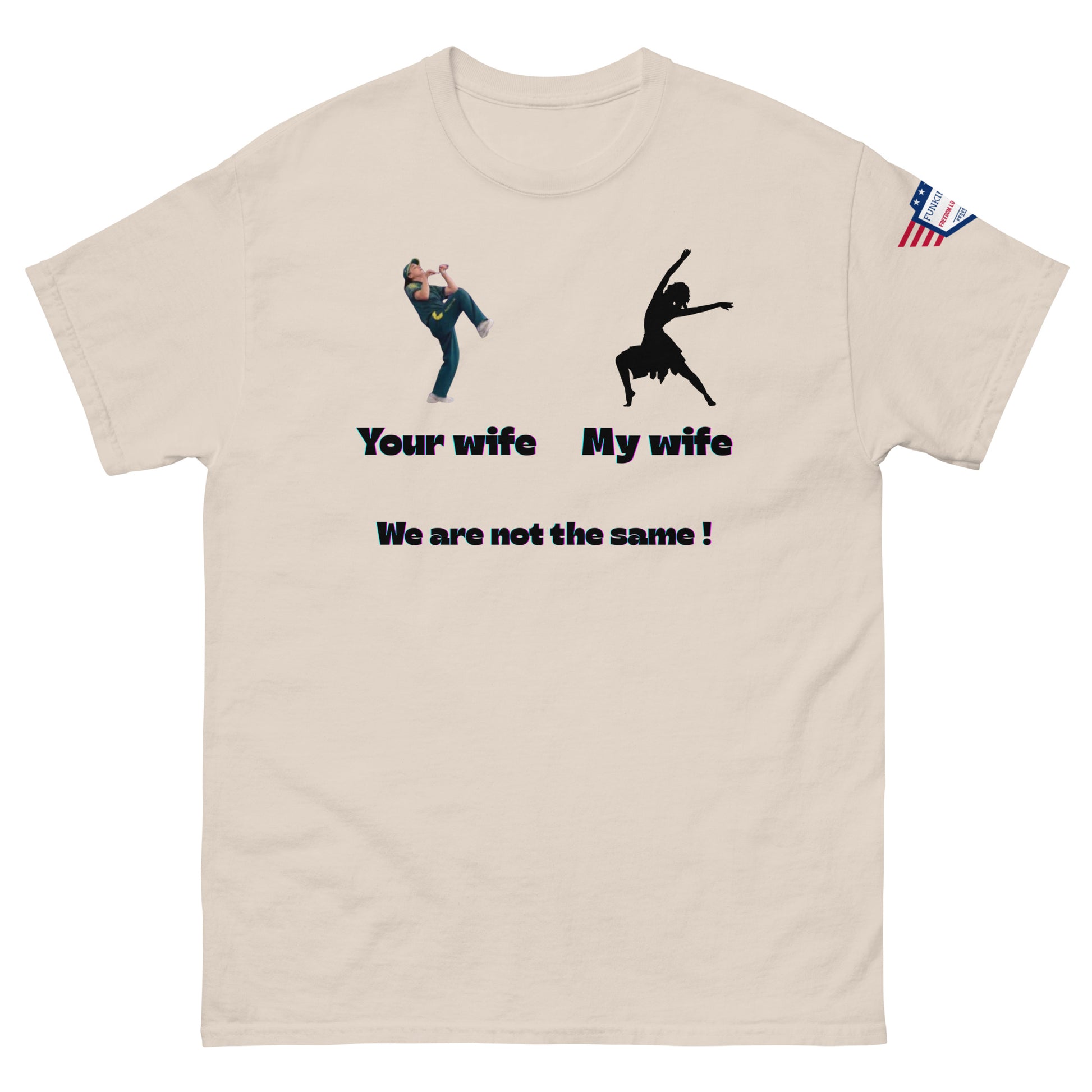 Front view of beige unisex tee: "Your wife" flailing kick guy next to "My wife" dancer, "We are not the same!"