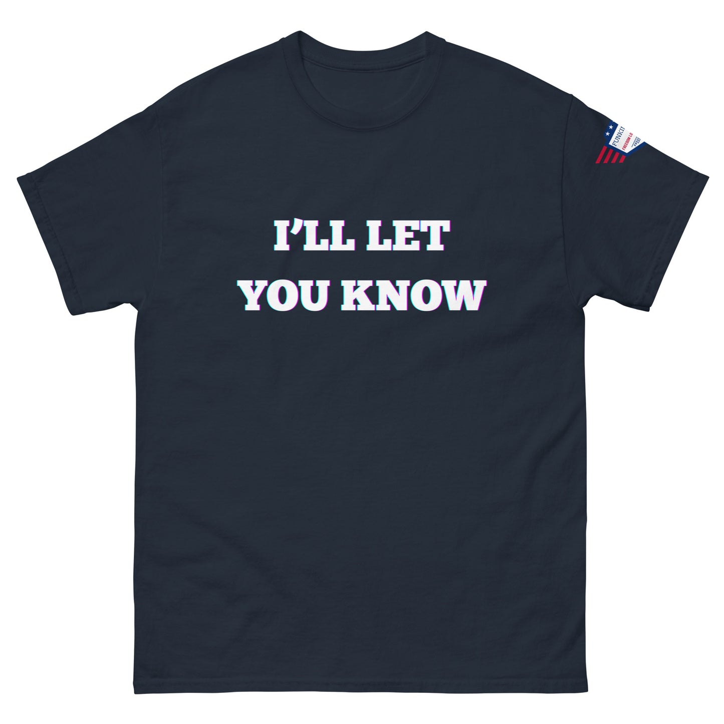 Front view of navy blue unisex t-shirt with glitchy white "I'LL LET YOU KNOW" glow print and US flag sleeve patch