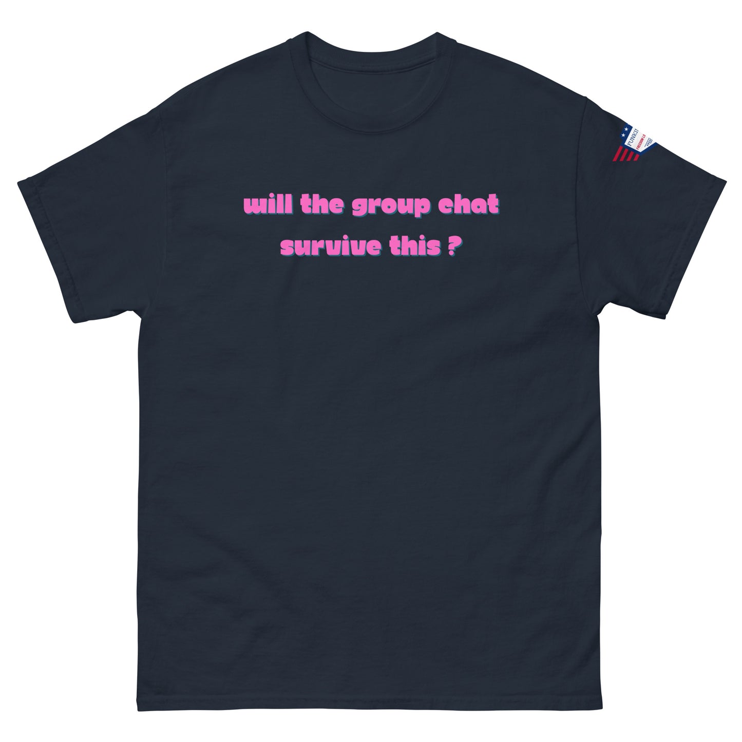 Front view of navy blue unisex tee with hot pink "Will the group chat survive this?" print and USA flag sleeve patch