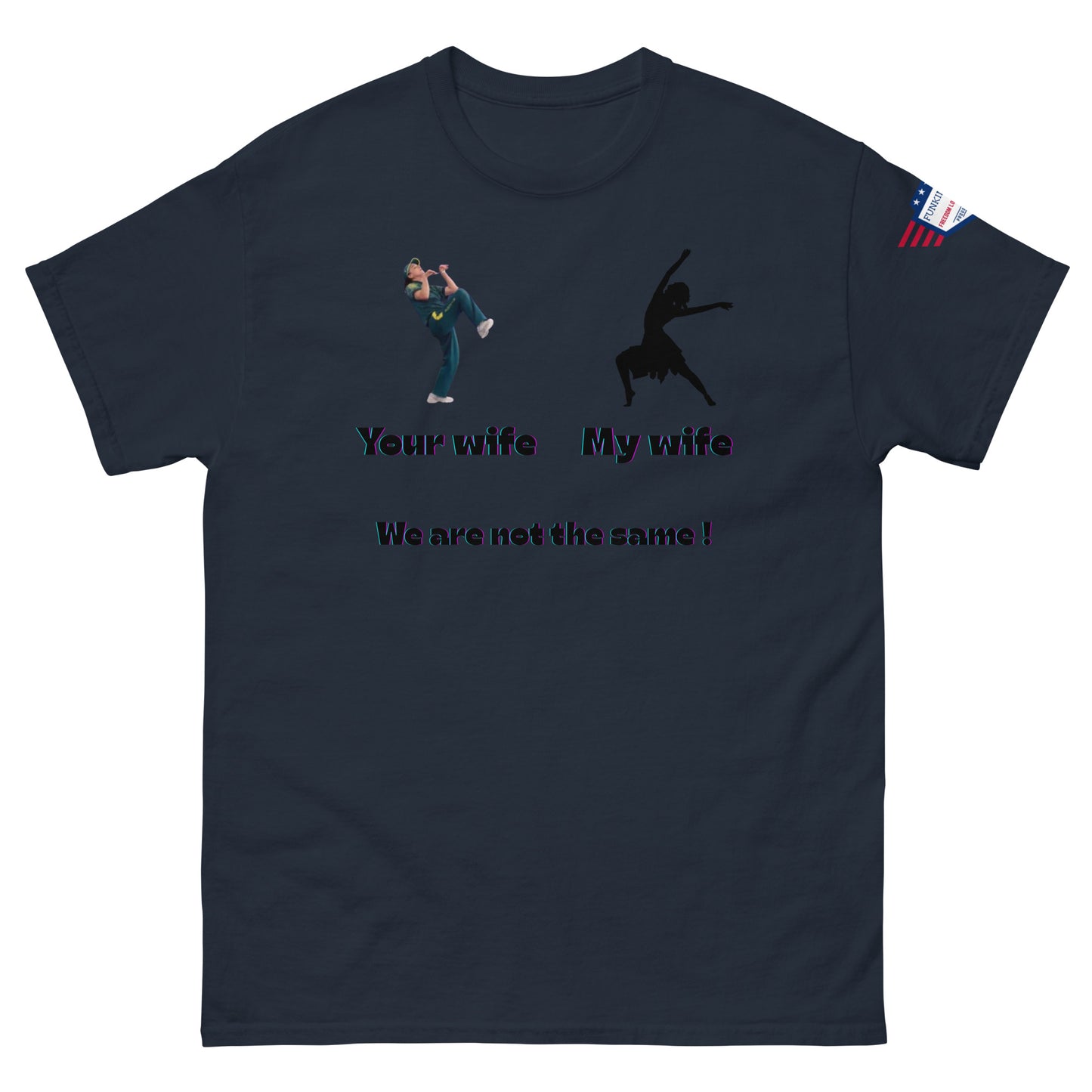 Front view of navy blue tee with "Your wife" meme kicker, "My wife" silhouette ballerina, "We are not the same!"