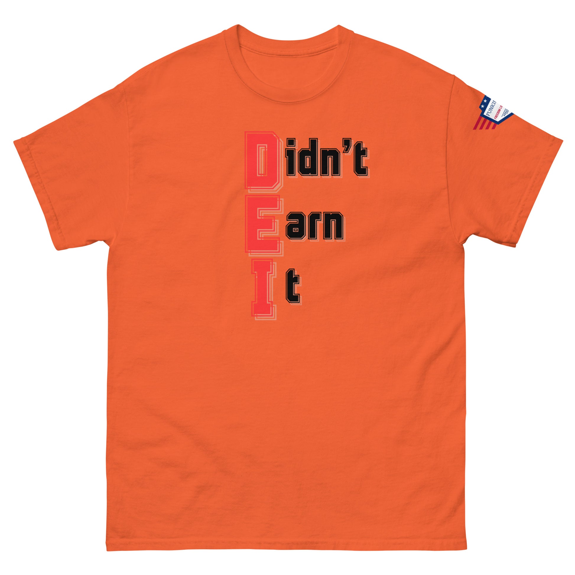 Front view of orange unisex t-shirt with eye-catching "Didn't Earn It" red-and-black meme, stars-and-stripes sleeve