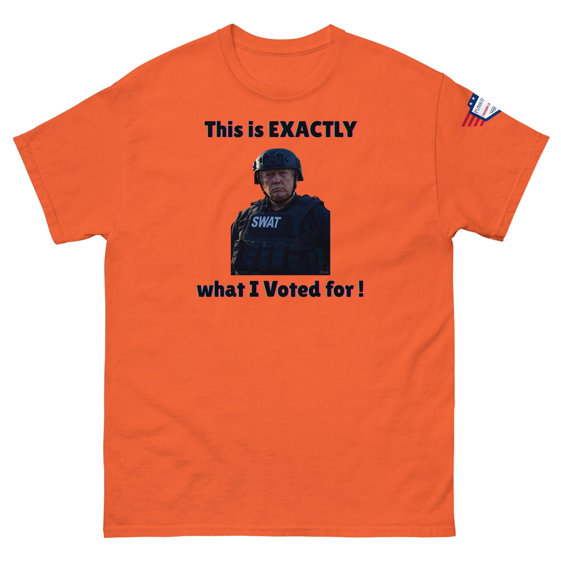 Orange unisex t-shirt front featuring SWAT meme "This is EXACTLY what I Voted for!" with flag on right sleeve