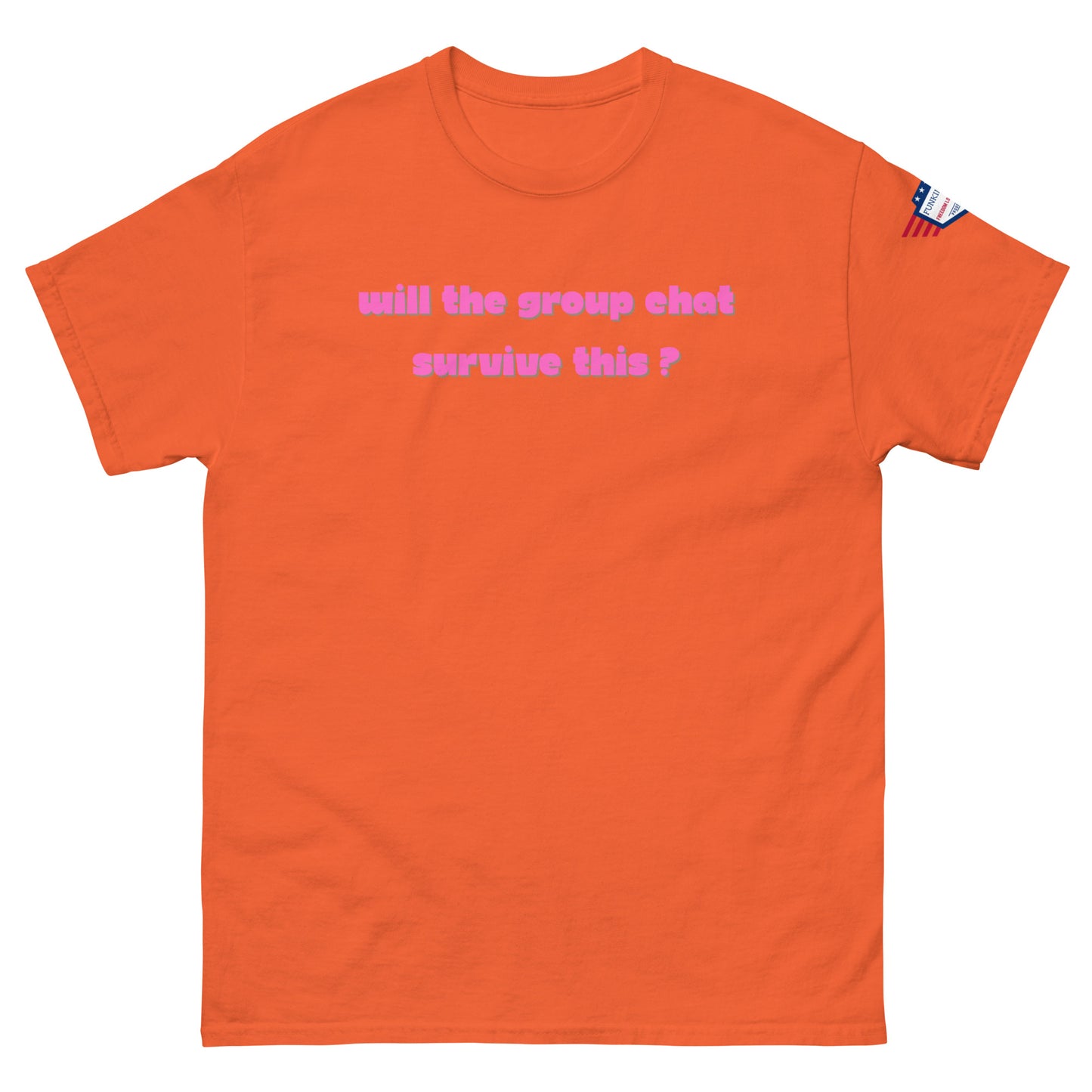 Front view of orange unisex tee with hot pink "Will the group chat survive this?" print and USA flag sleeve patch