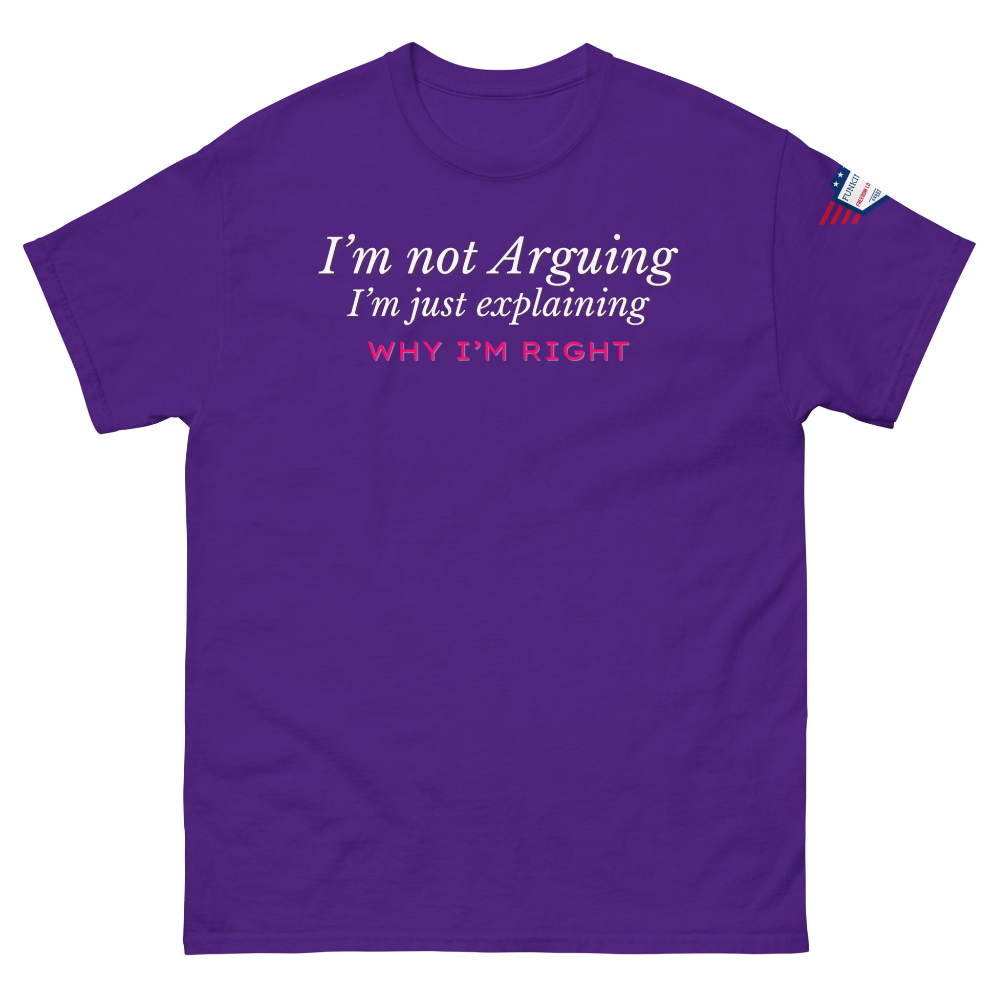 Front view of purple tee with bold white "I'm not arguing" italics over "Why I'm RIGHT" in pink flair, US flag on sleeve