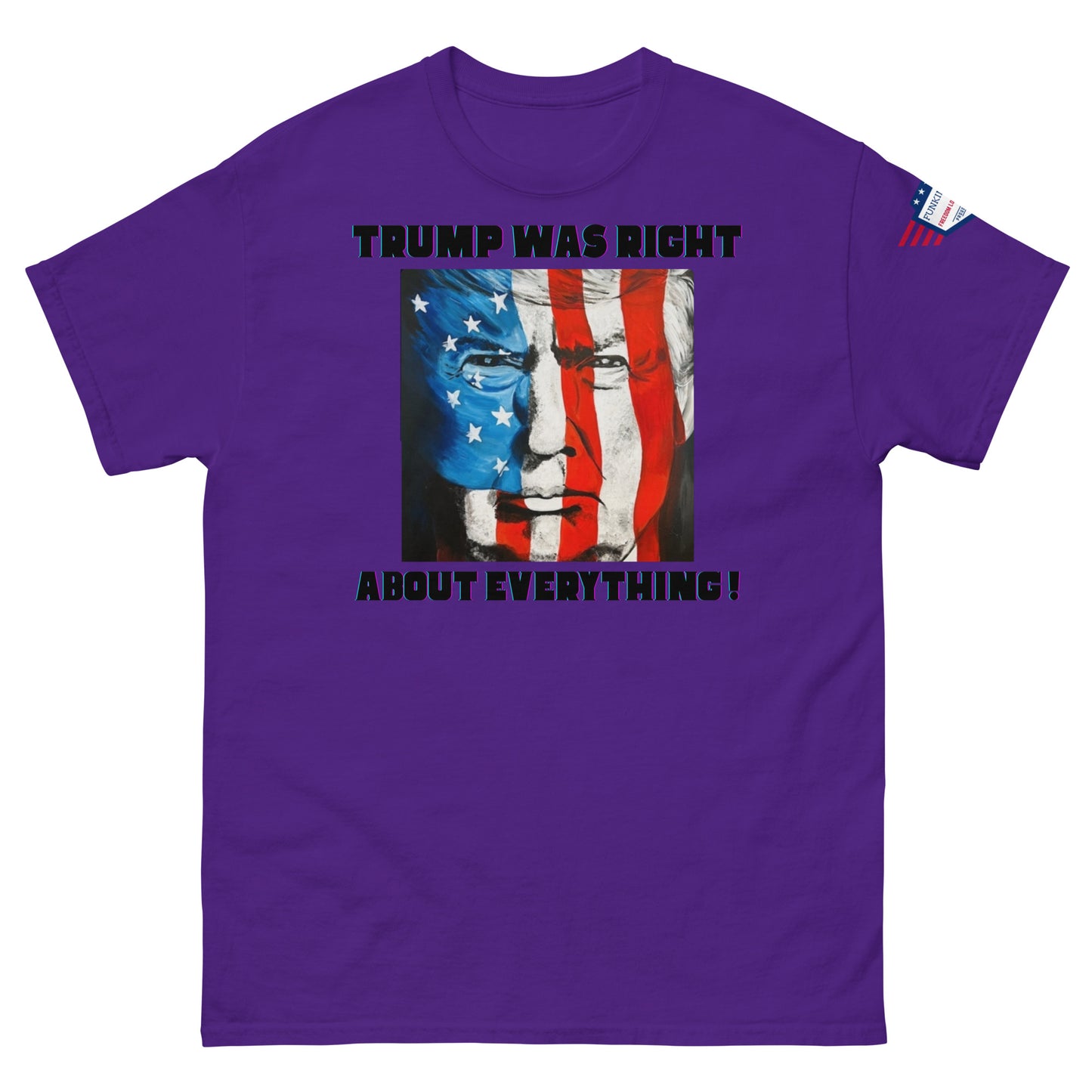 Front view of purple unisex tee with "TRUMP WAS RIGHT About Everything!" text around starry-striped Trump portrait, flag on sleeve