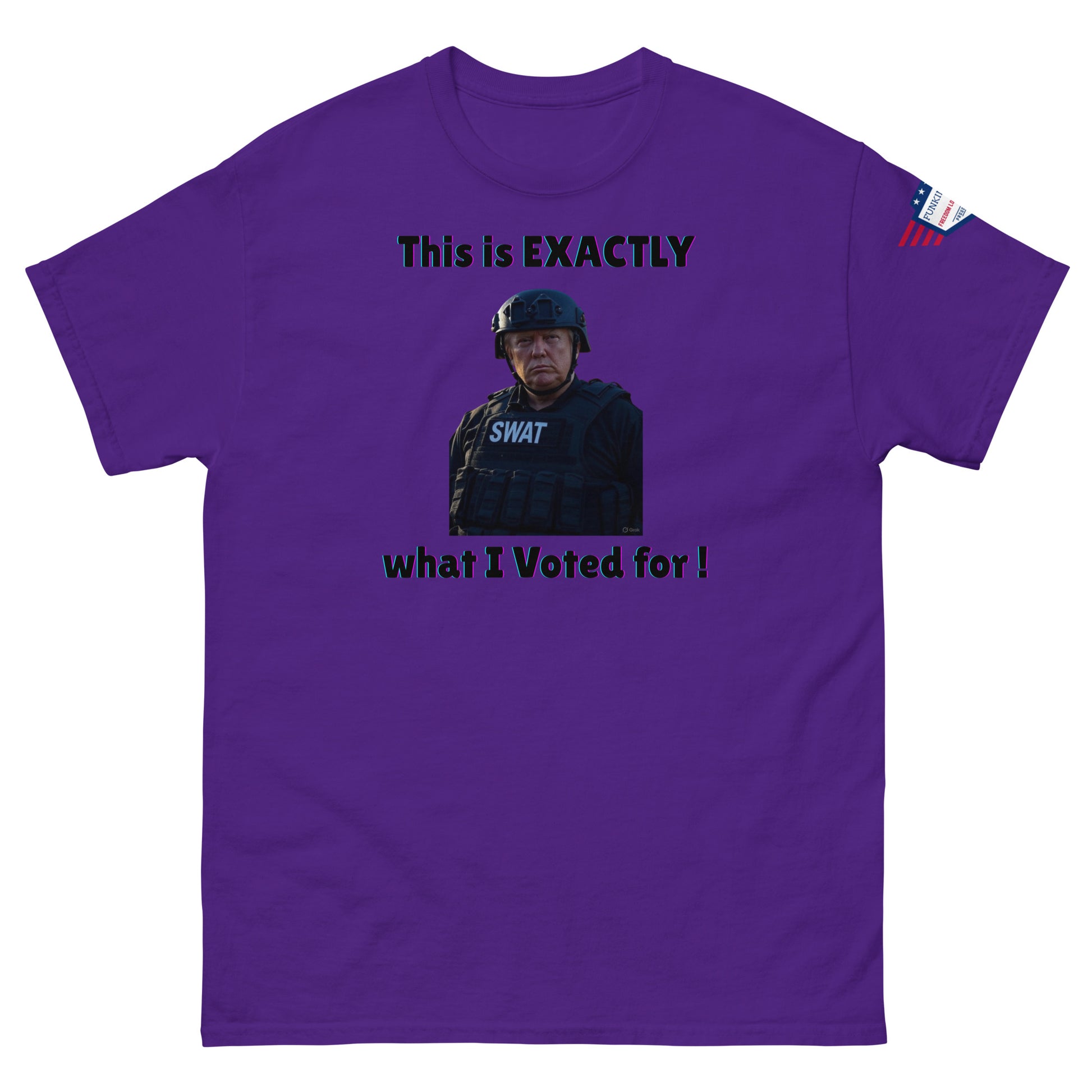Purple t-shirt front with "This is EXACTLY what I Voted for!" intense SWAT guy print and US flag patch