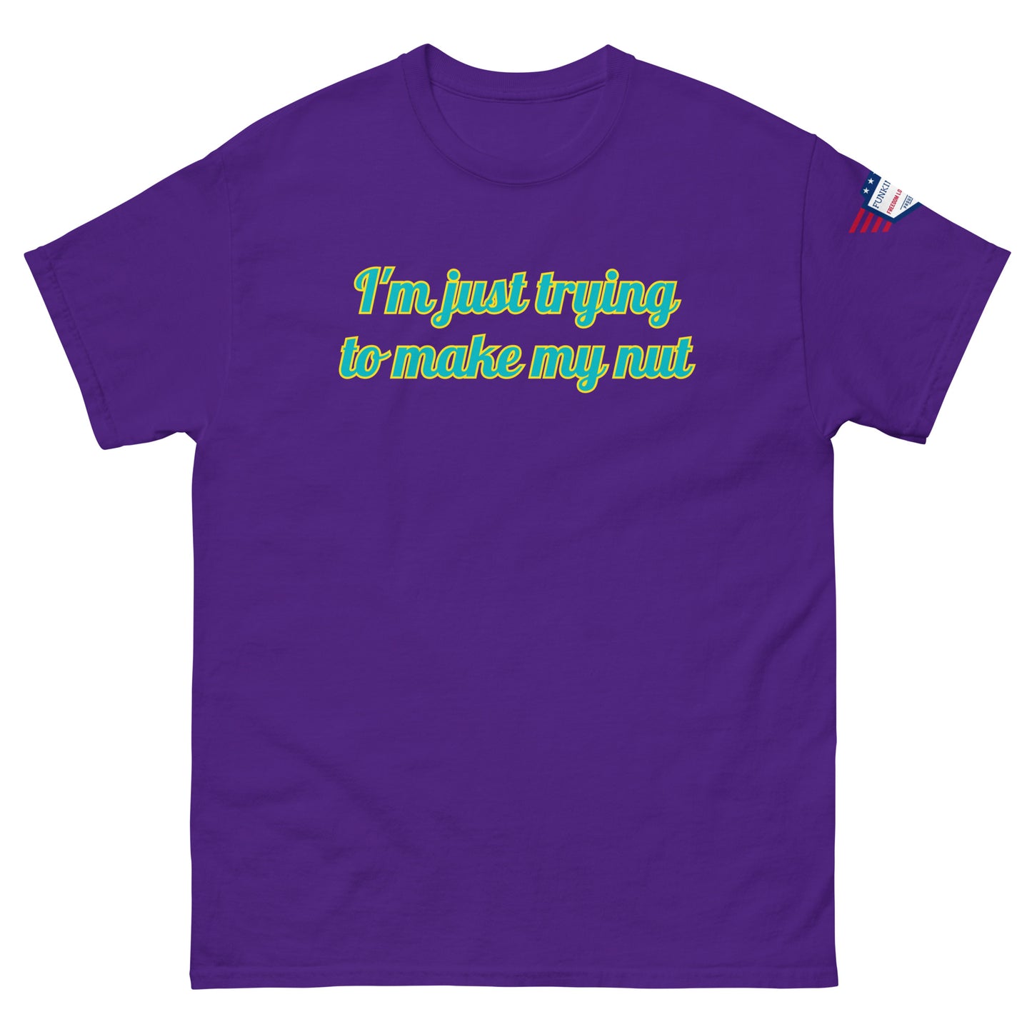 Front view of purple tee with "I'm just trying to make my nut" in teal script and US flag sleeve patch