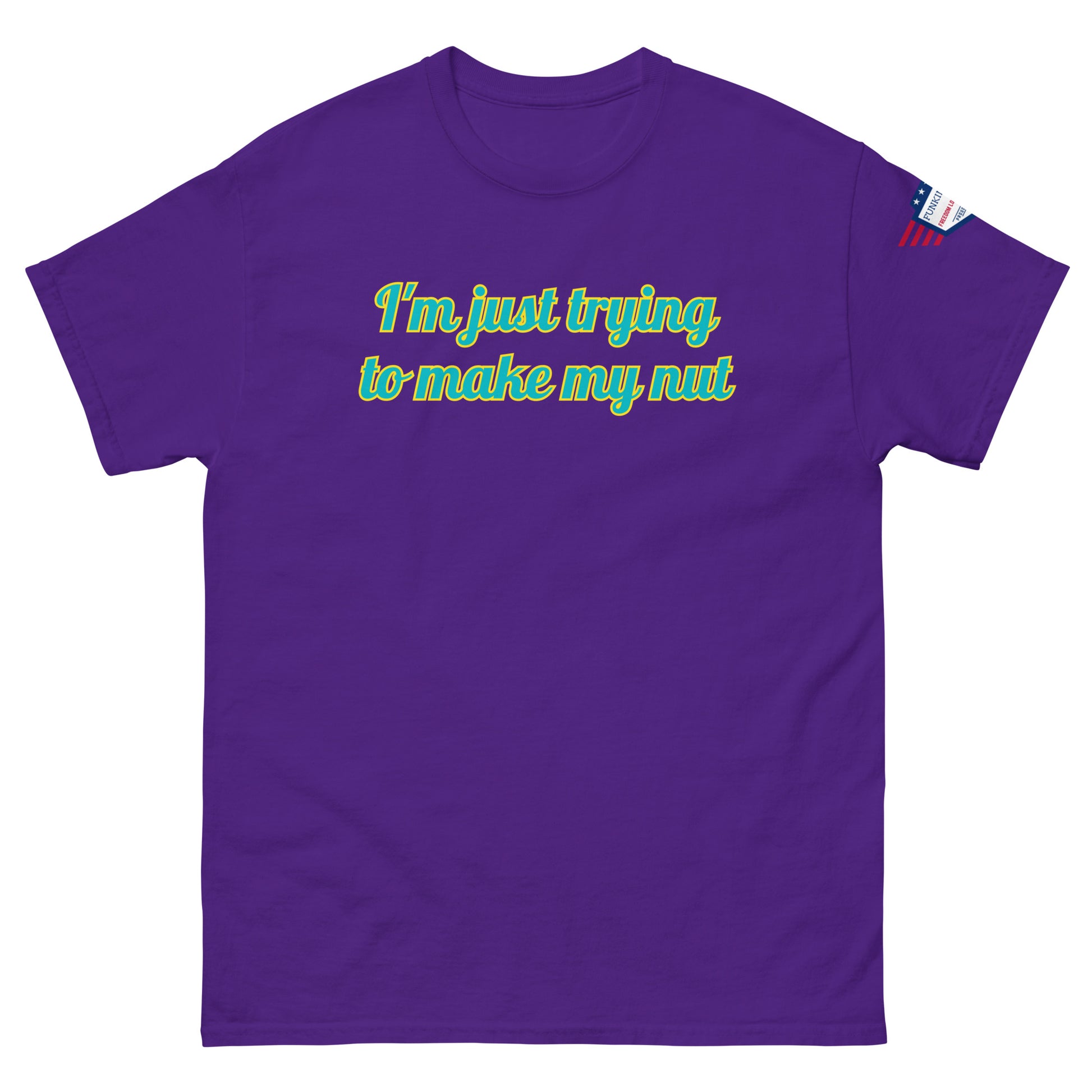 Front view of purple tee with "I'm just trying to make my nut" in teal script and US flag sleeve patch