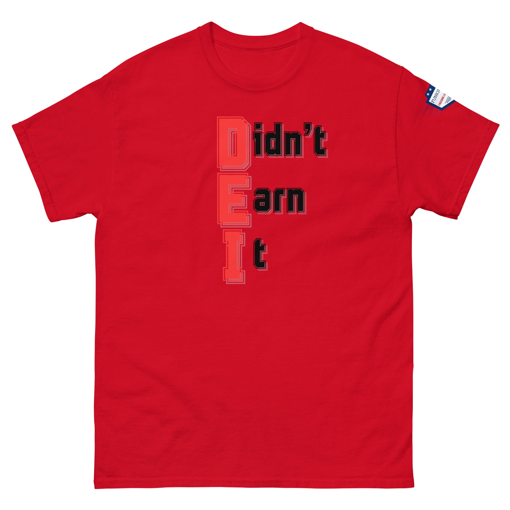Front view of red unisex t-shirt with bold "Didn't Earn It" stacked graphic, small flag on right sleeve