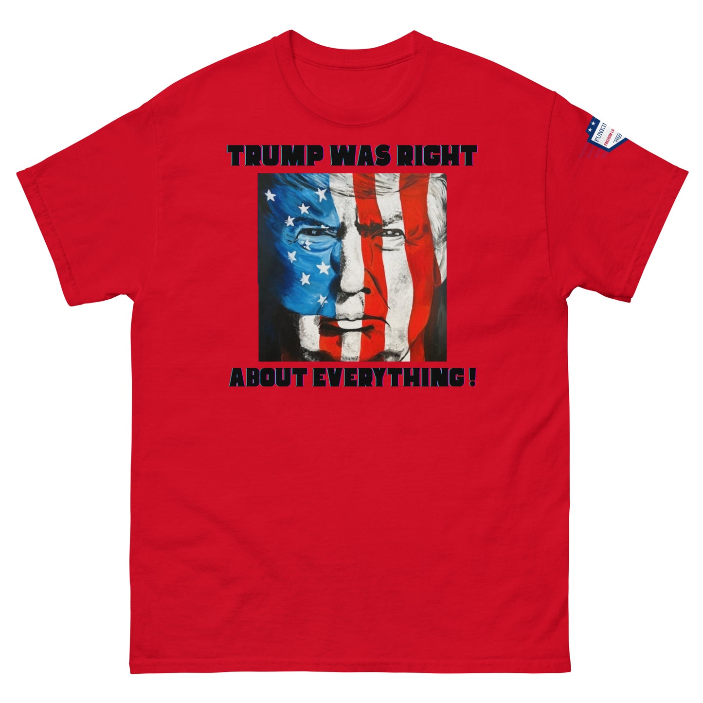 Front view of red unisex tee blasting "TRUMP WAS RIGHT About Everything!" and blue-red flag Trump art, sleeve US flag patch