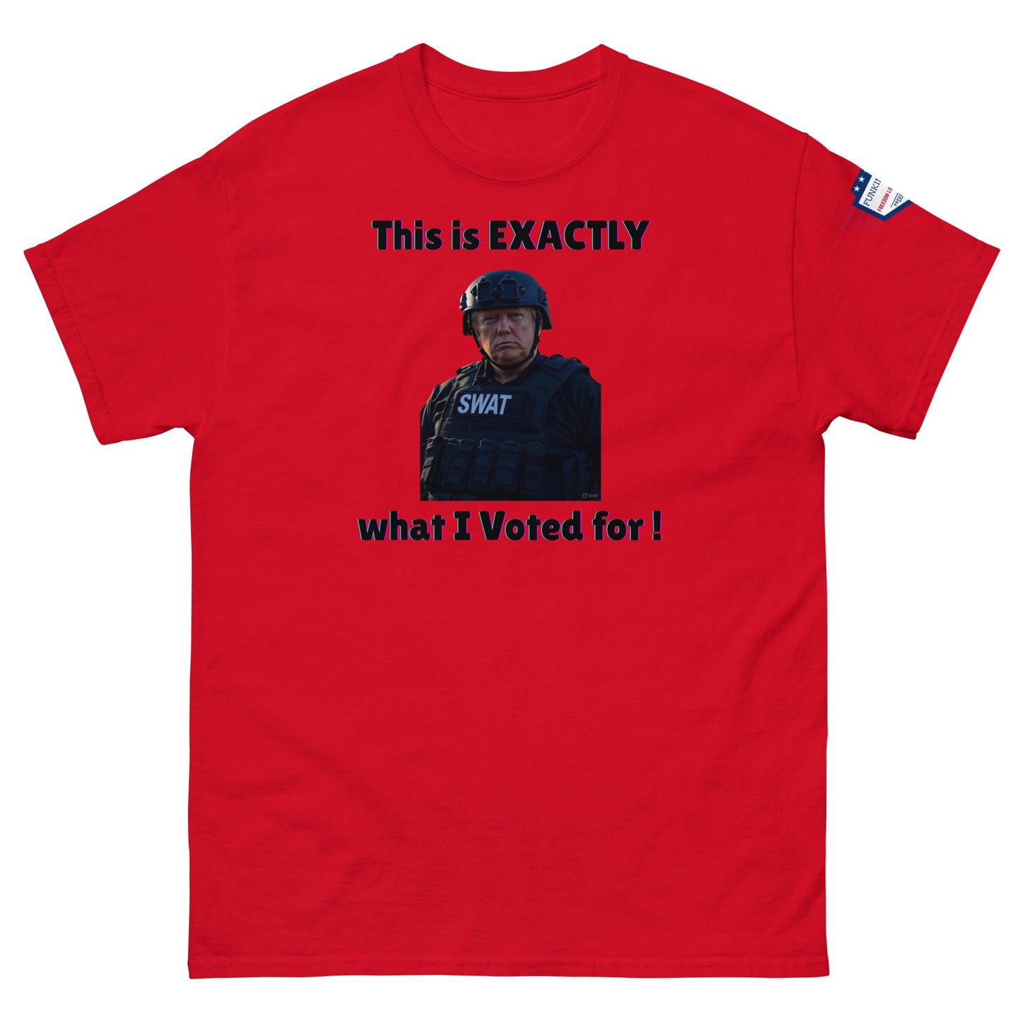 Red classic unisex tee front: bold SWAT meme "This is EXACTLY what I Voted for!", flag sleeve accent