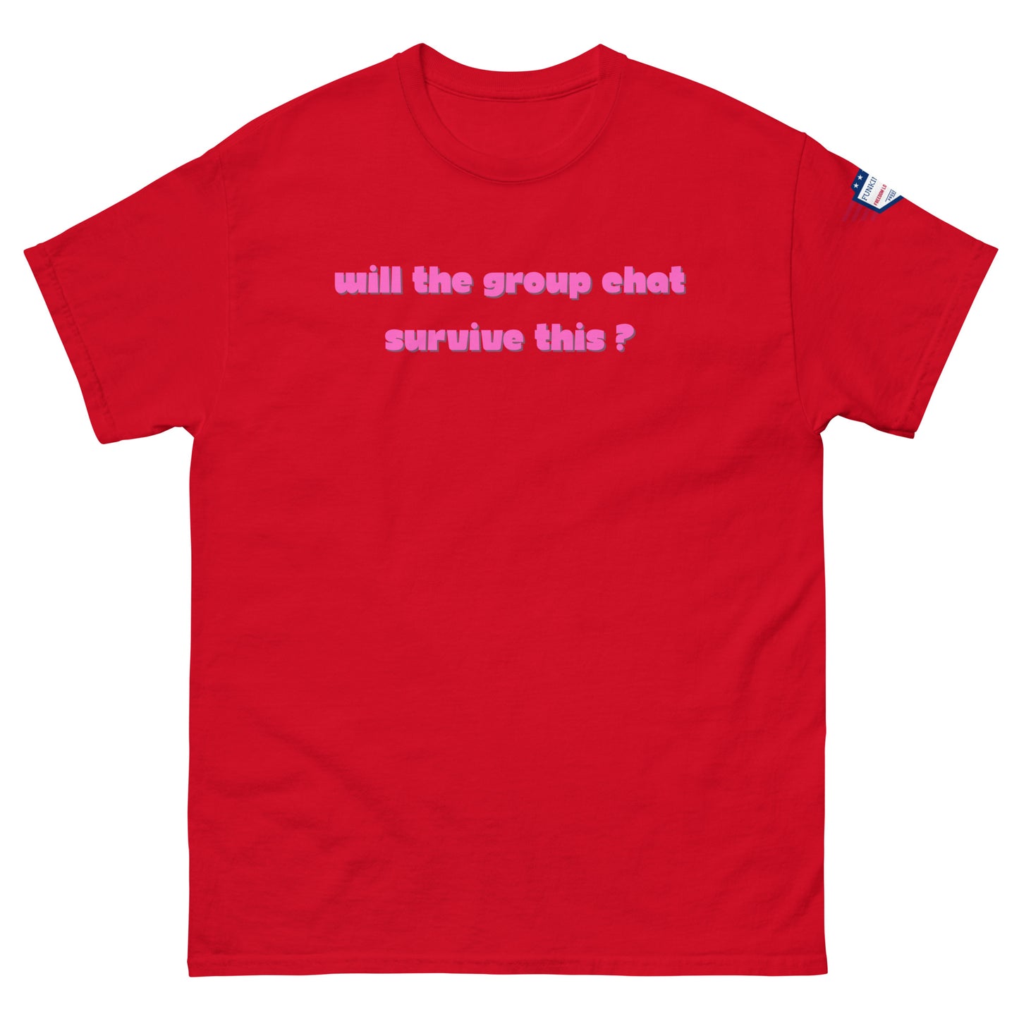 Front view of red unisex tee with hot pink "Will the group chat survive this?" print and USA flag sleeve patch