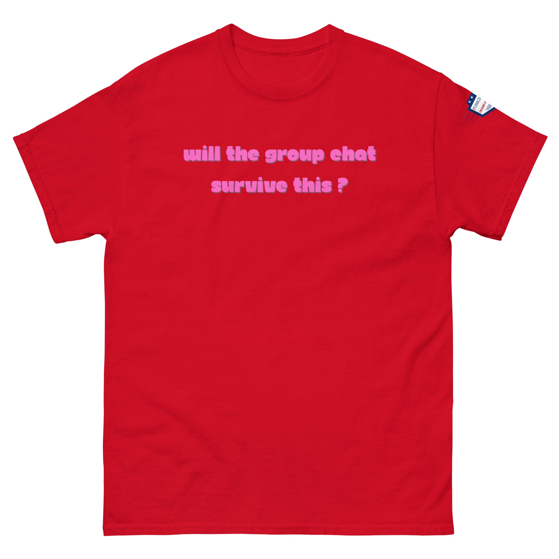 Front view of red unisex tee with hot pink "Will the group chat survive this?" print and USA flag sleeve patch