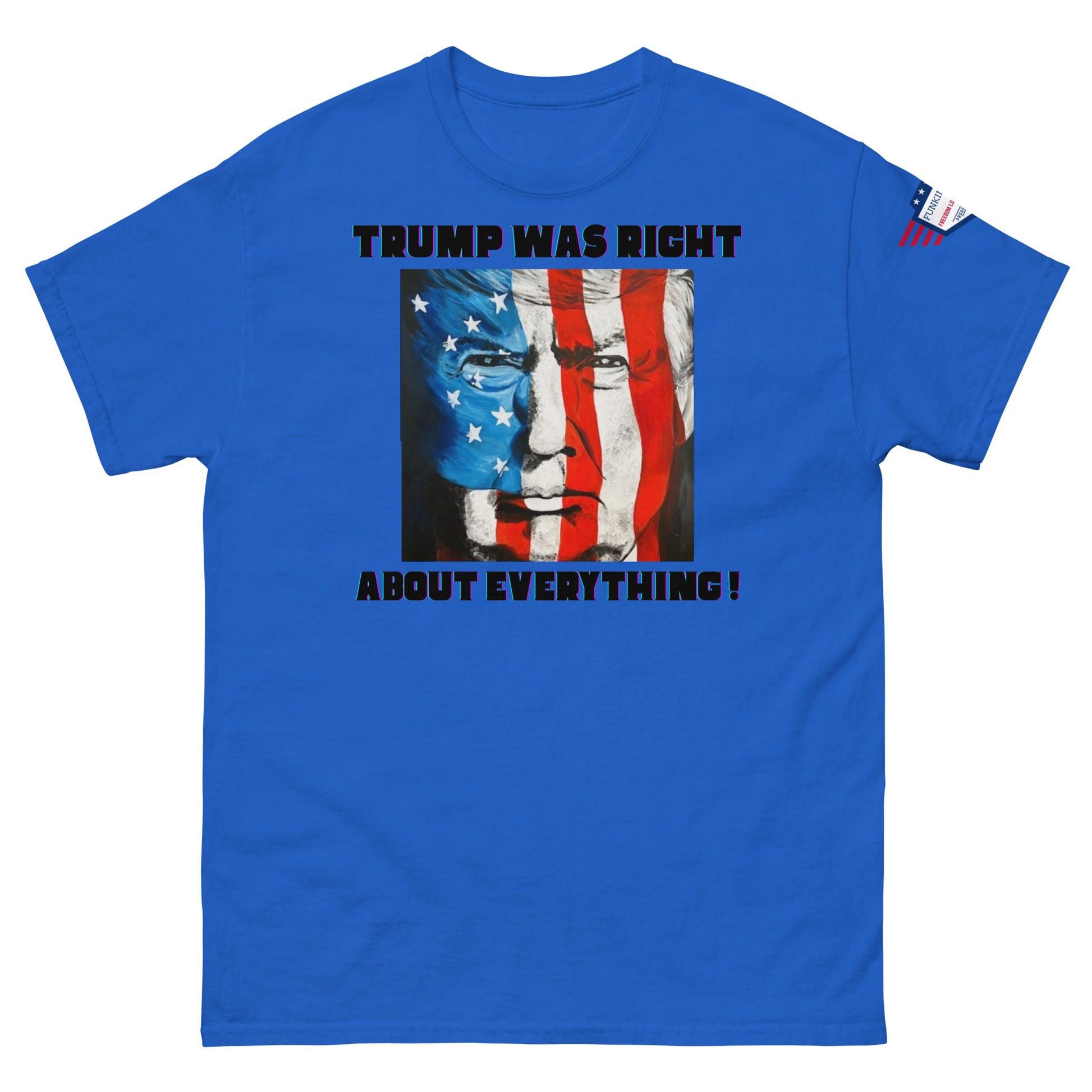 Front view of royal blue unisex tee with "TRUMP WAS RIGHT About Everything!" graphic and flag-Trump fusion face, flag sleeve detail