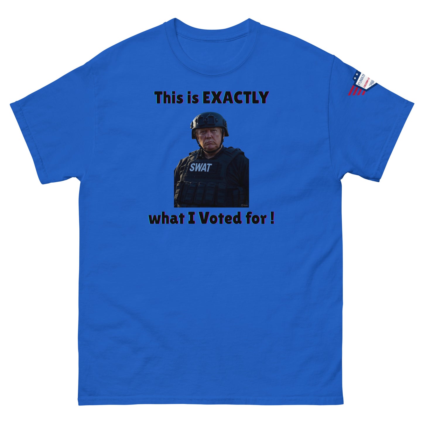 Royal blue t-shirt front view of "This is EXACTLY what I Voted for!" SWAT meme design, US flag on sleeve