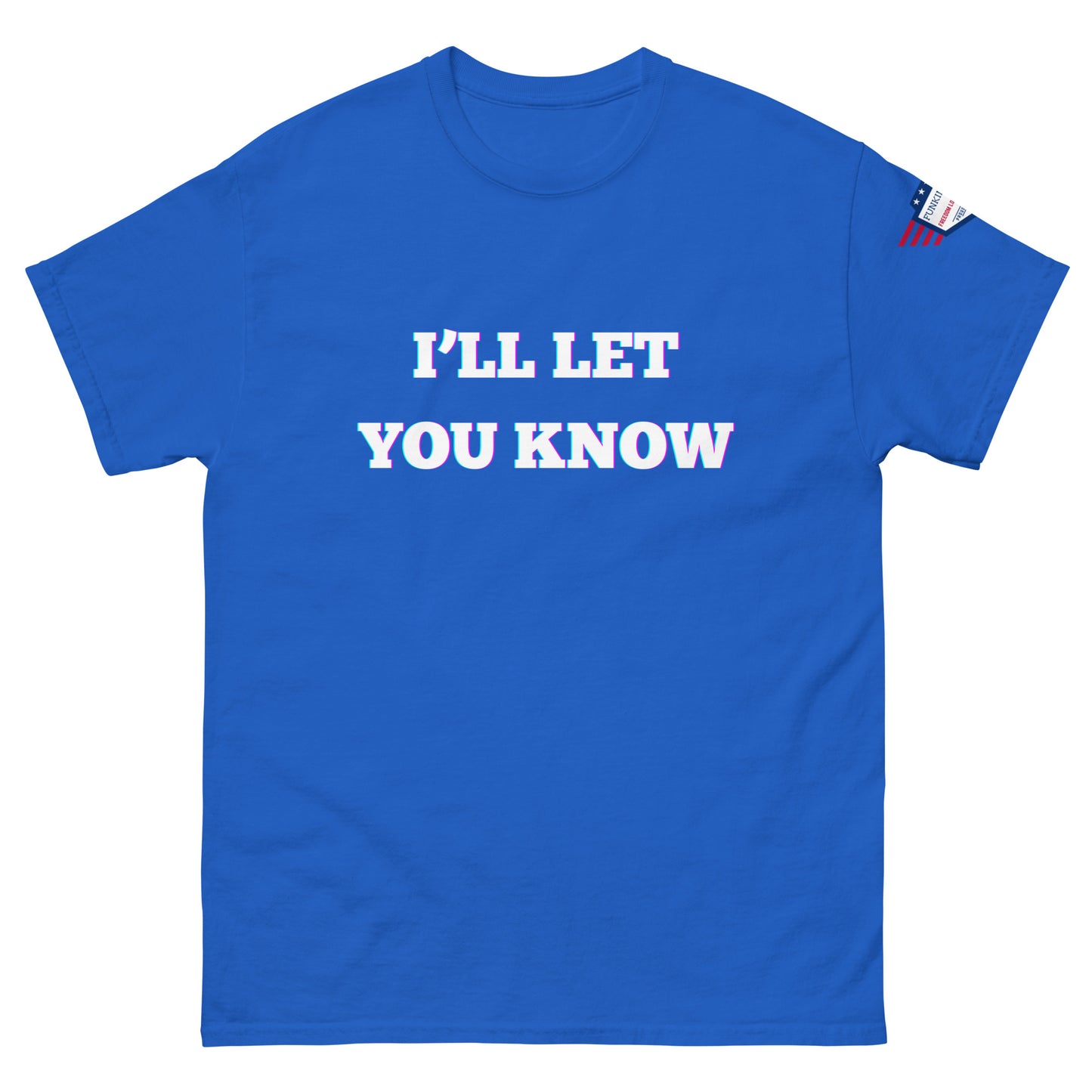 Front view of royal blue unisex t-shirt with glitchy white "I'LL LET YOU KNOW" glow print and US flag sleeve patch
