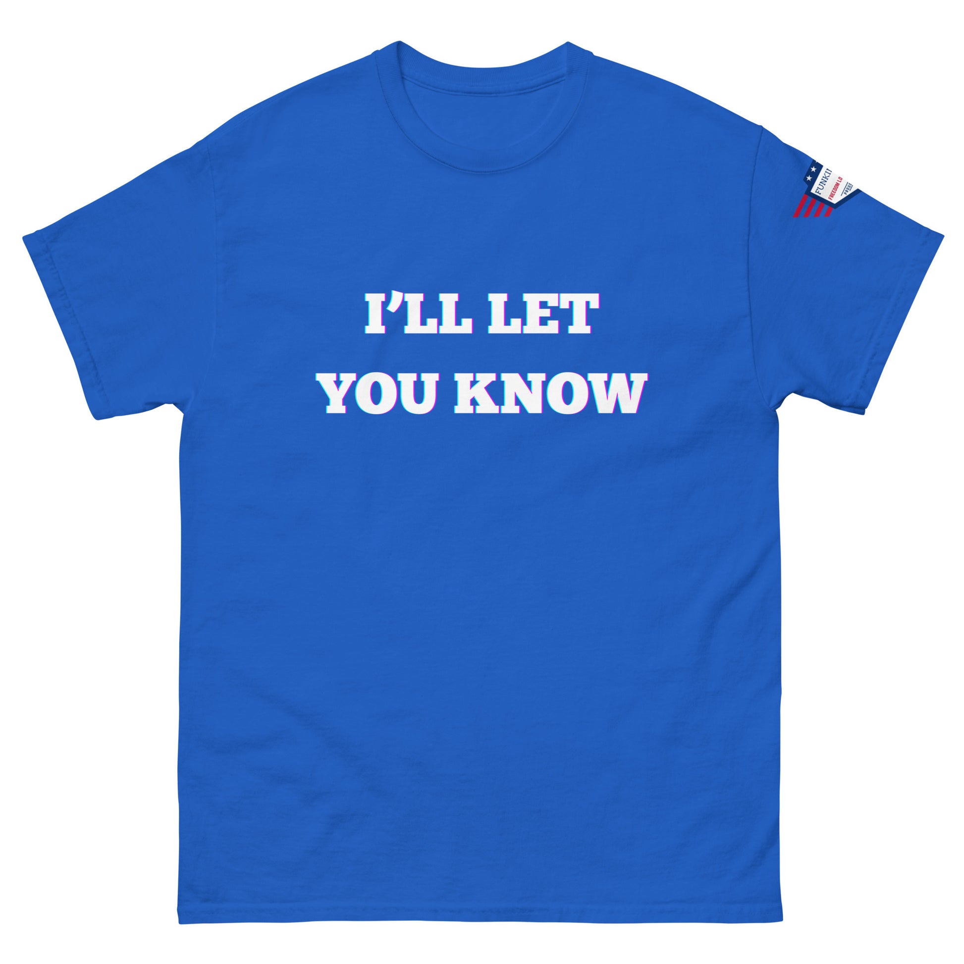 Front view of royal blue unisex t-shirt with glitchy white "I'LL LET YOU KNOW" glow print and US flag sleeve patch