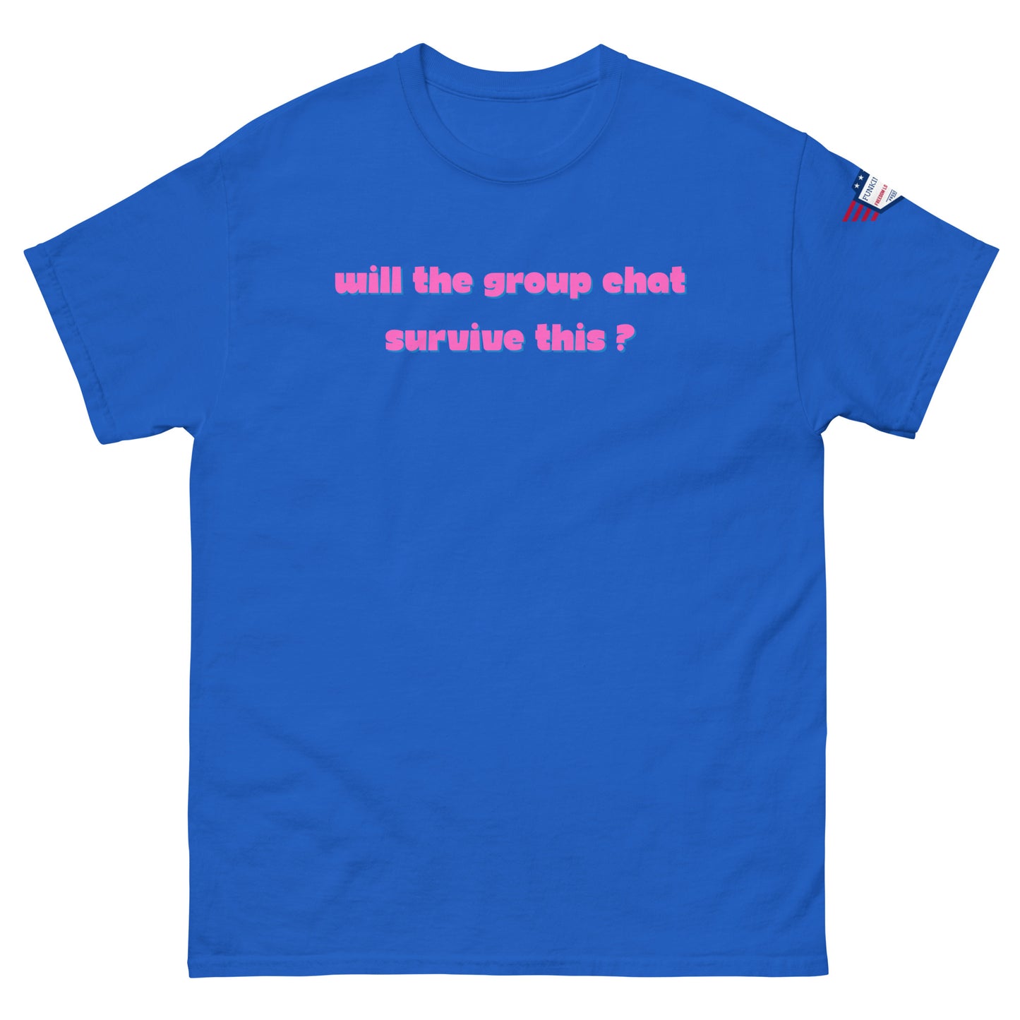Front view of royal blue unisex tee with hot pink "Will the group chat survive this?" print and USA flag sleeve patch