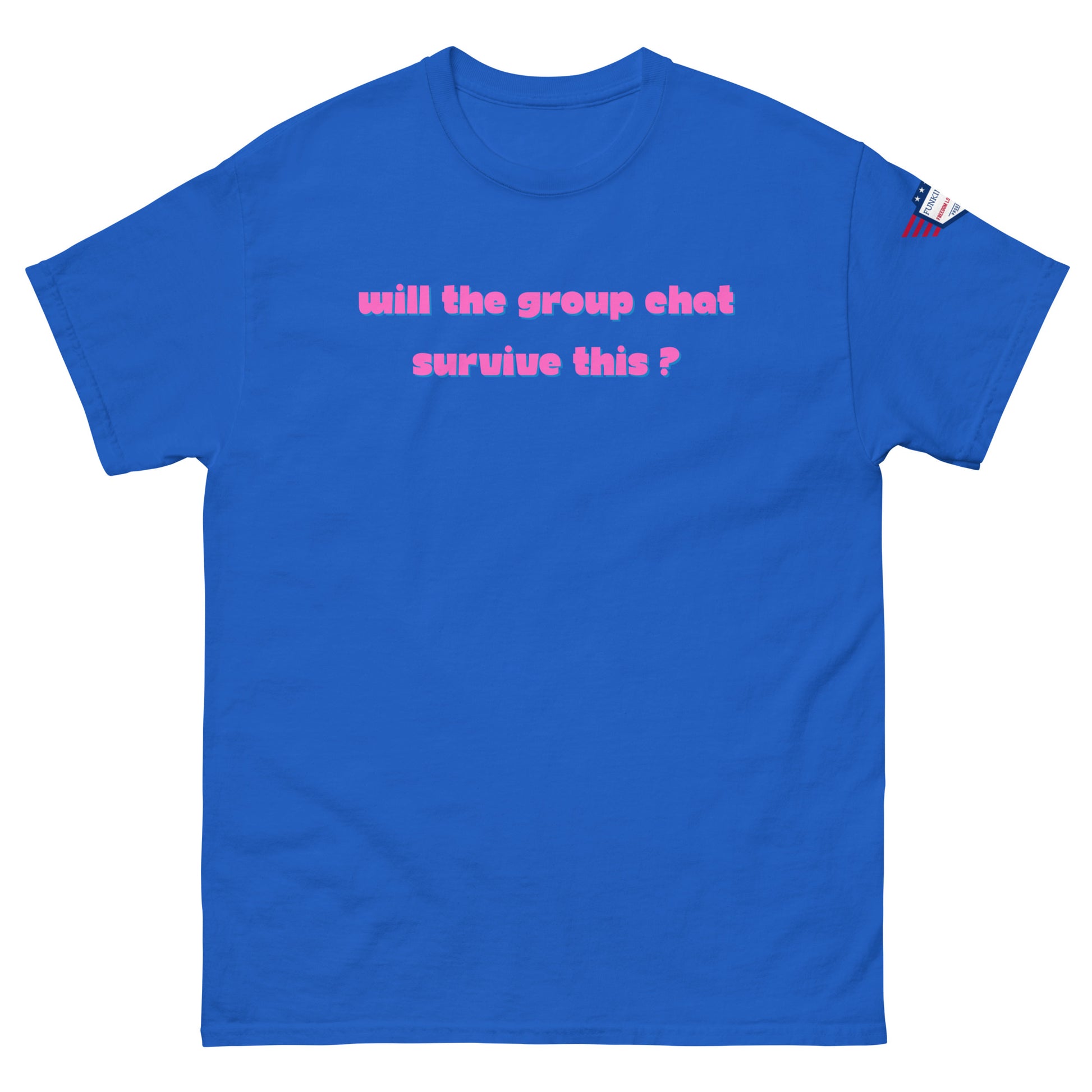 Front view of royal blue unisex tee with hot pink "Will the group chat survive this?" print and USA flag sleeve patch