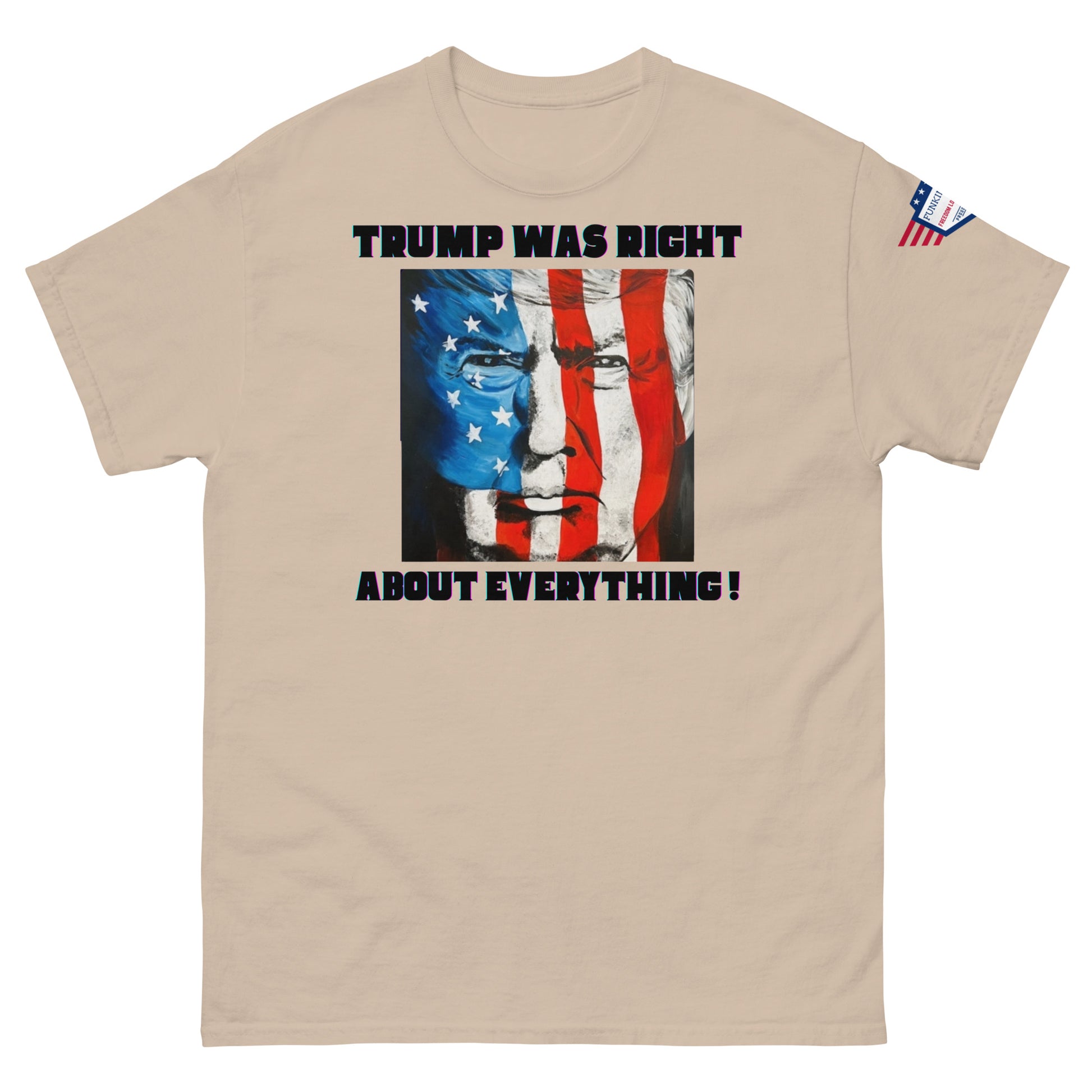 Front view of sand beige unisex tee sporting "TRUMP WAS RIGHT About Everything!" print and patriotic Trump flag portrait, sleeve flag