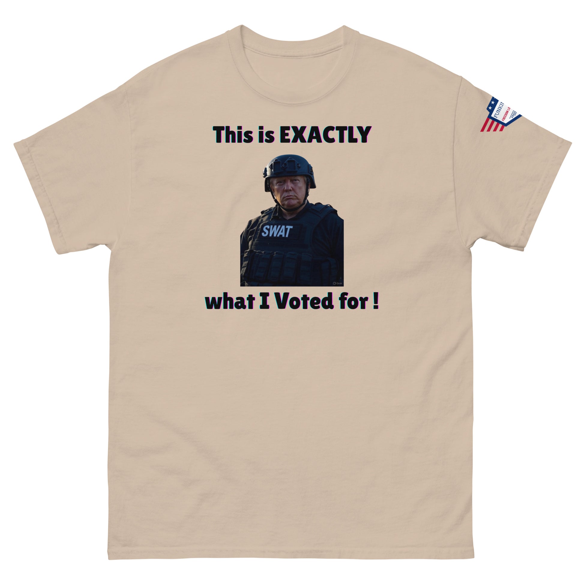 Tan ash unisex t-shirt front with "This is EXACTLY what I Voted for!" SWAT meme and sleeve flag patch