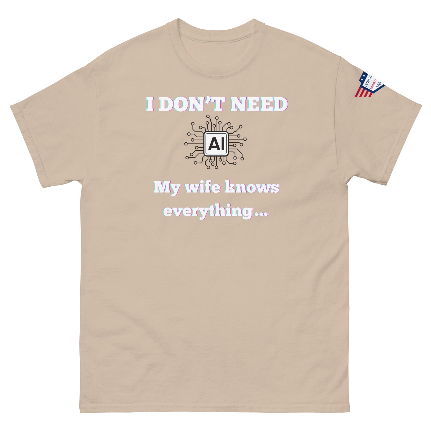 Front view of beige unisex t-shirt with purple-glow "I DON'T NEED AI My wife knows everything" print and flag sleeve patch