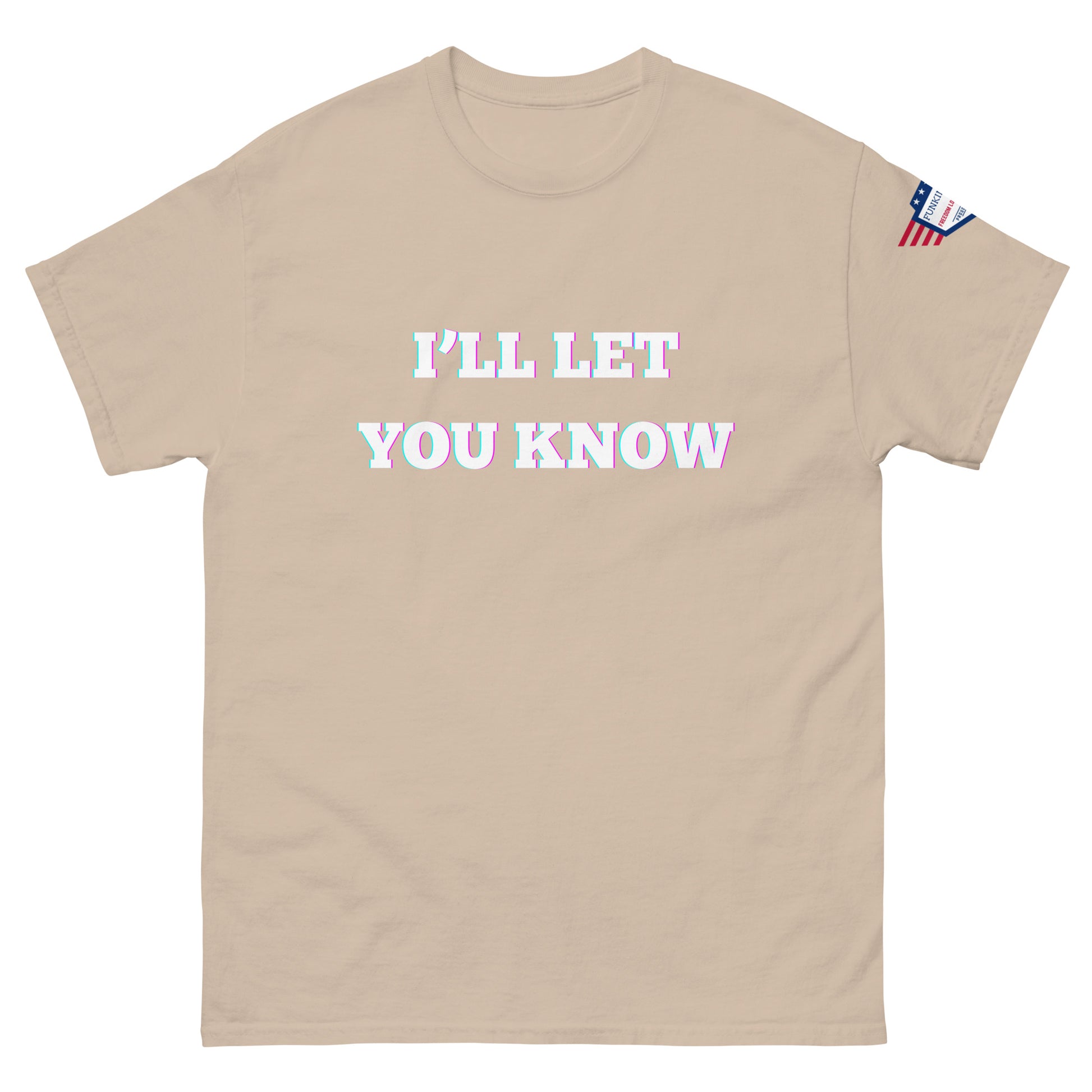 Front view of sand beige unisex t-shirt with glitchy white "I'LL LET YOU KNOW" glow print and US flag sleeve patch
