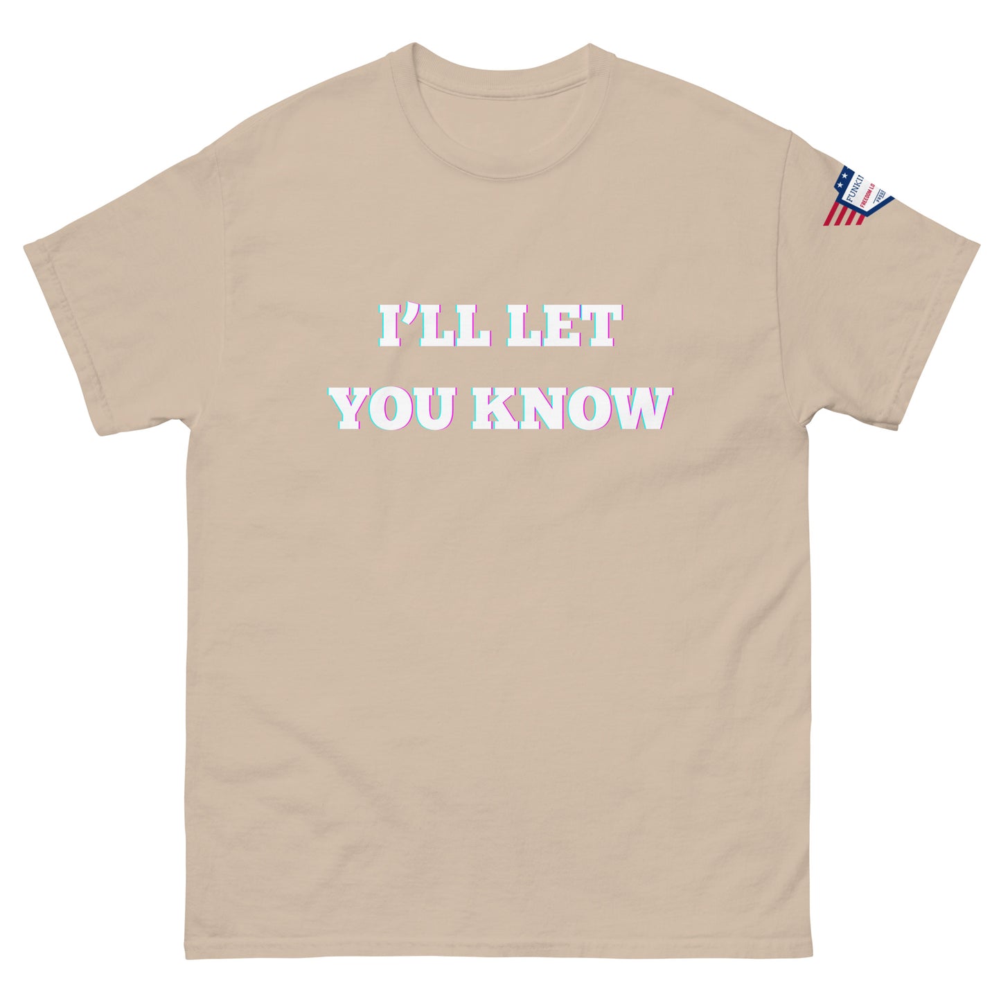 Front view of sand beige unisex t-shirt with glitchy white "I'LL LET YOU KNOW" graphic and USA flag shoulder patch
