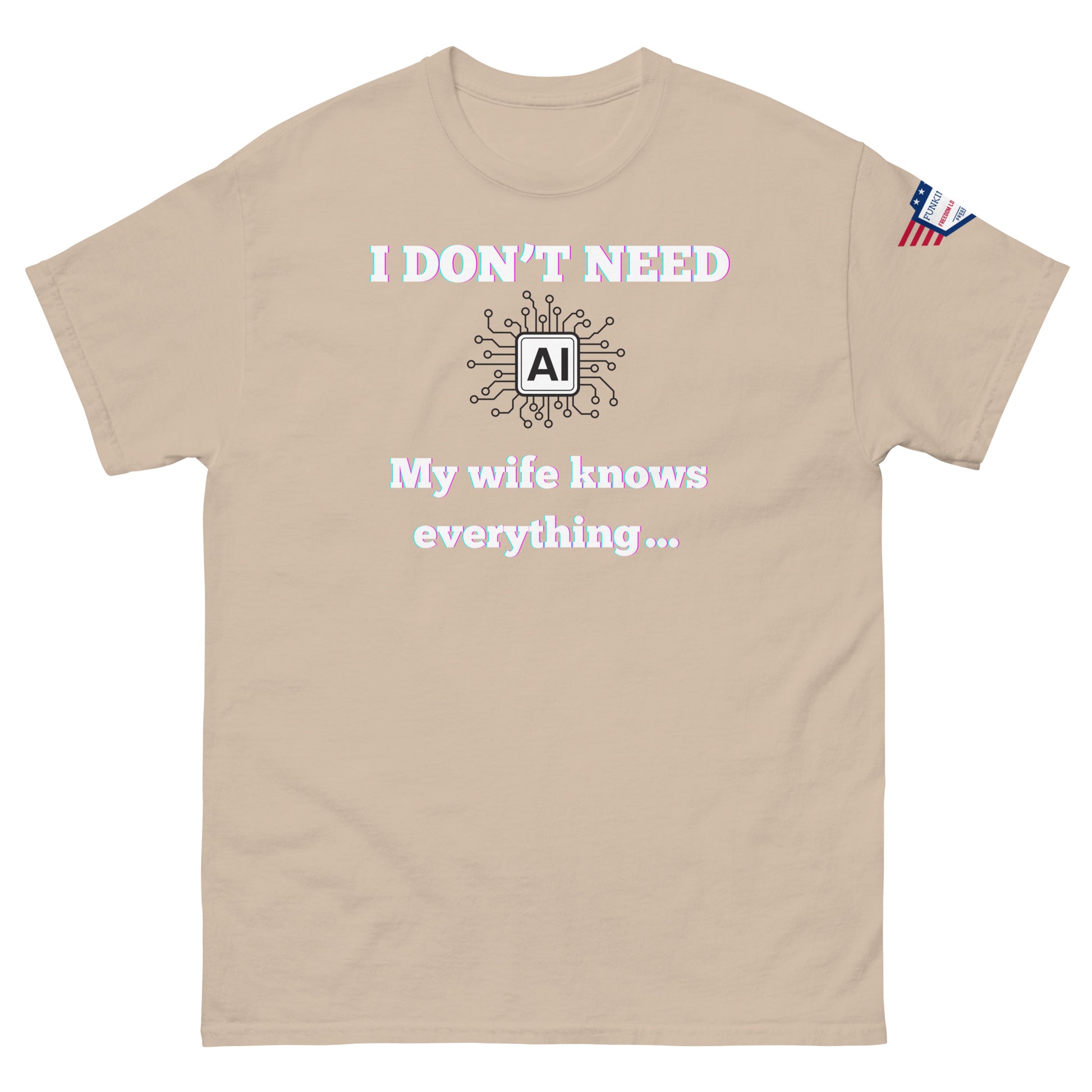 Front view of sand beige unisex t-shirt with glowing "I DON'T NEED AI My wife knows everything" print, circuit AI, flag sleeve