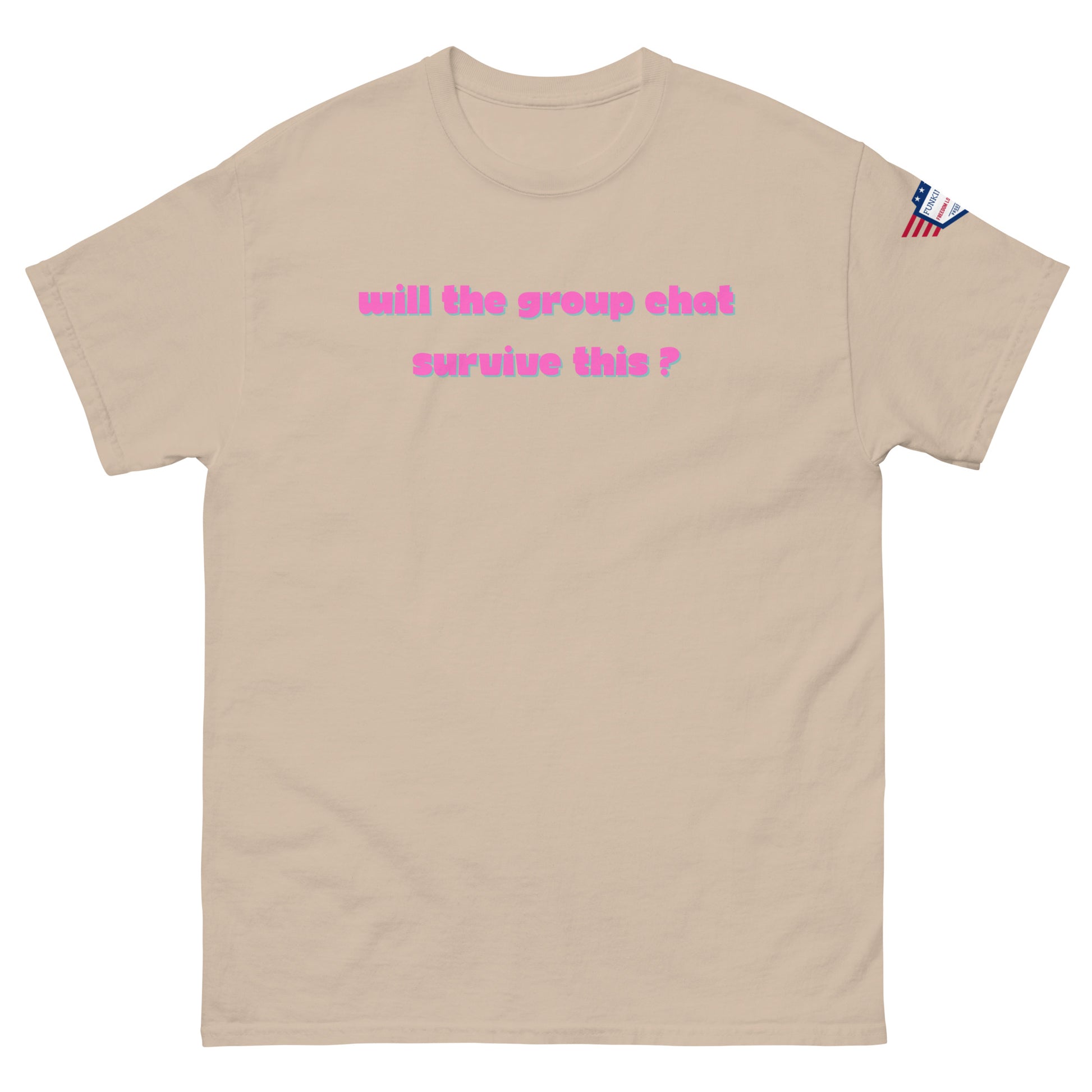 Front view of sand beige unisex tee with hot pink "Will the group chat survive this?" print and USA flag sleeve patch