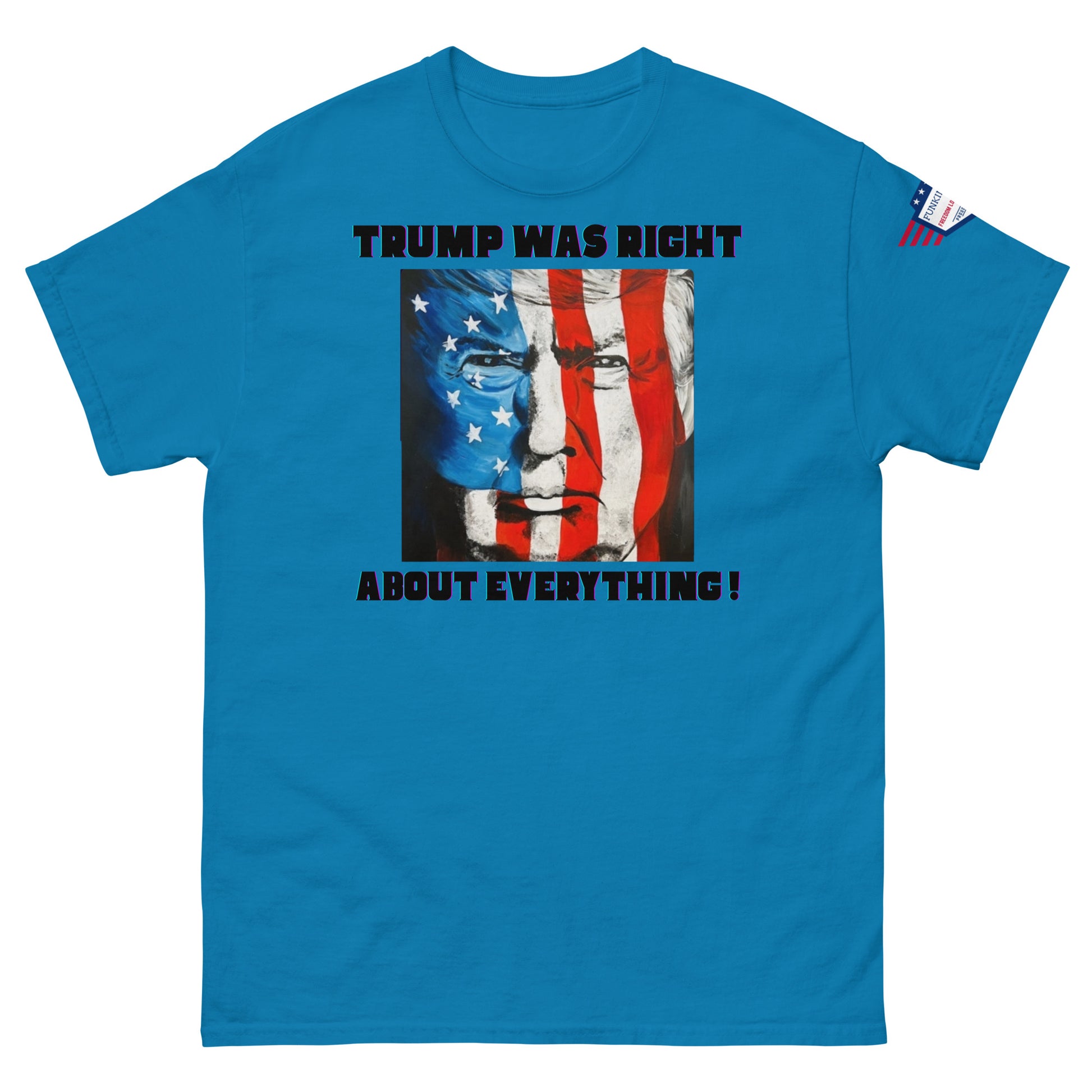 Front view of cyan blue unisex t-shirt with "TRUMP WAS RIGHT About Everything!" graphic of Trump as half-American flag, sleeve flag patch