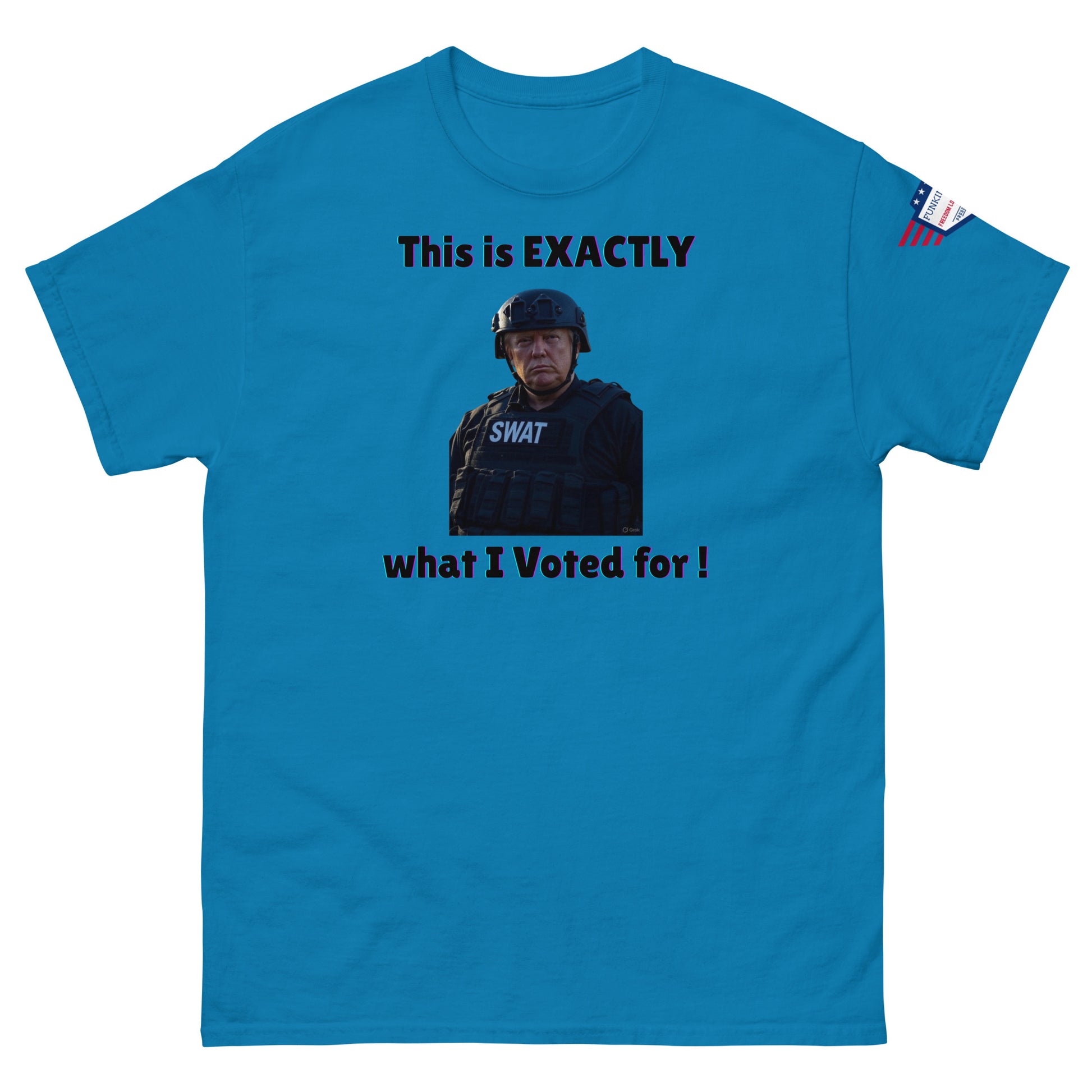 Front view of light cyan blue unisex t-shirt with "This is EXACTLY what I Voted for!" SWAT meme print and USA flag sleeve patch