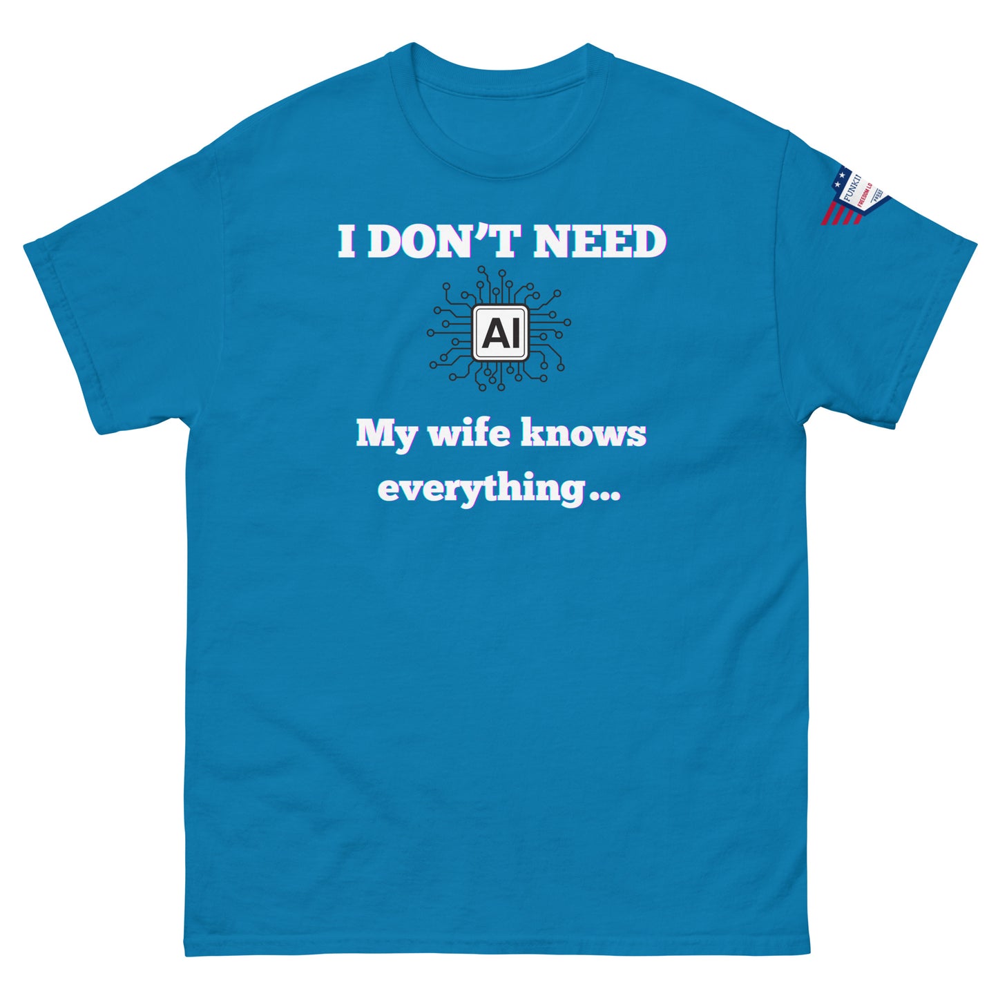 Front view of royal blue unisex t-shirt with "I DON'T NEED AI My wife knows everything..." cheeky print, circuit AI graphic, US flag on sleeve