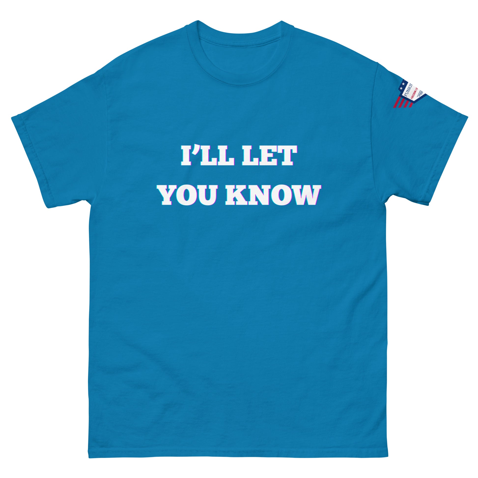 Front view of royal blue unisex T-shirt with bold glow "I'LL LET YOU KNOW" and USA flag sleeve patch