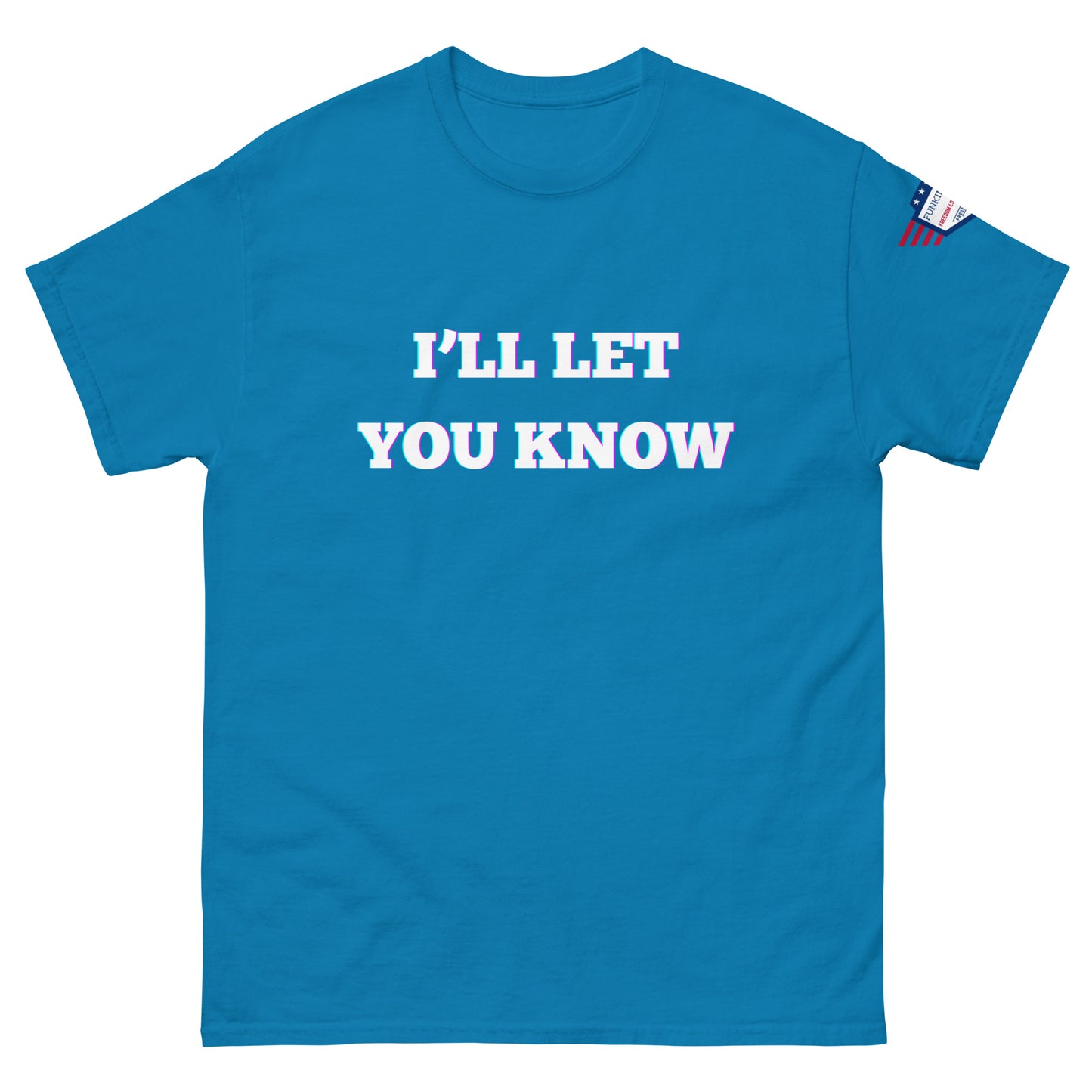 Royal blue t-shirt front with edgy glowy "I'll Let You Know" meme and red-white-blue sleeve flag