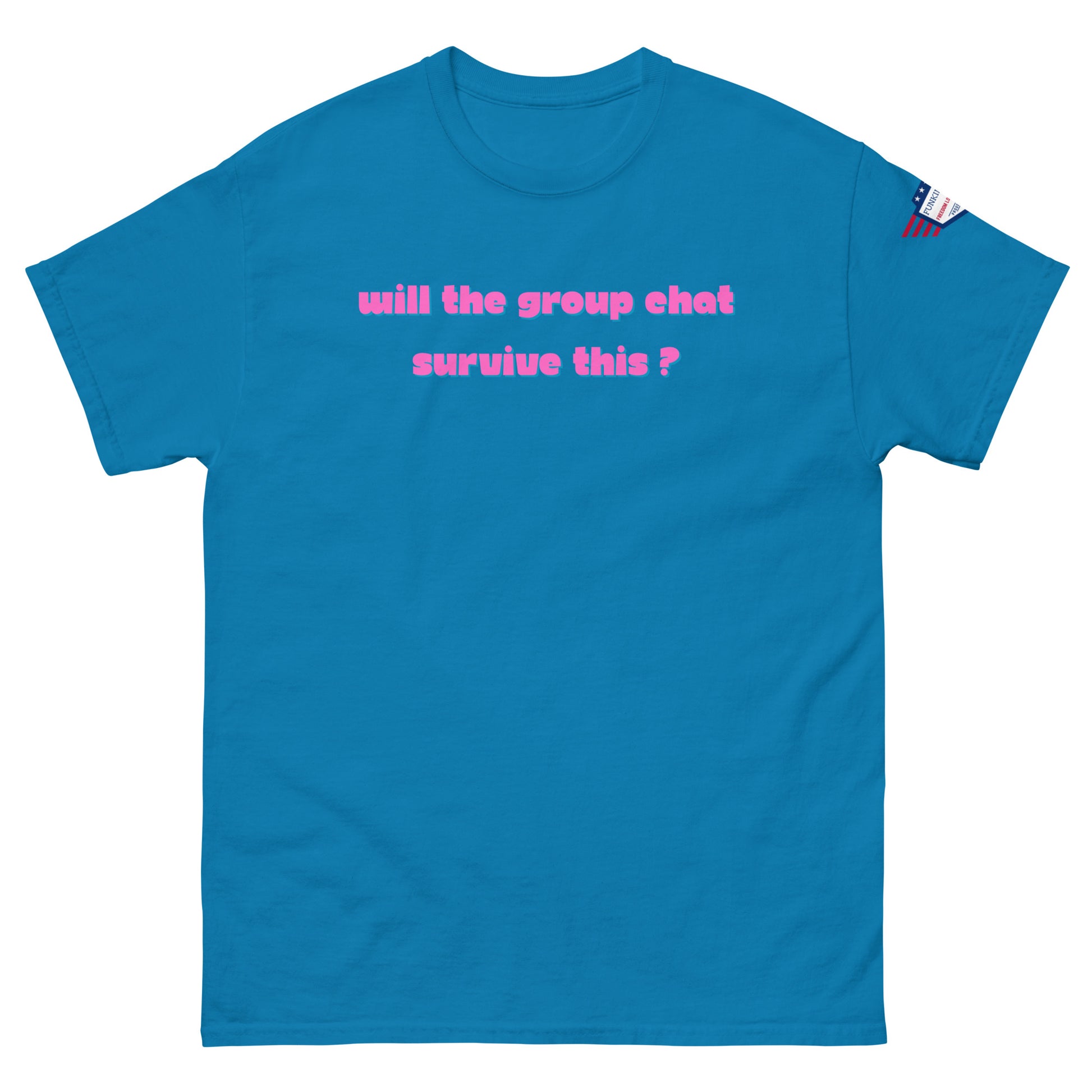 Front view of royal blue unisex t-shirt with pink italic "Will the group chat survive this?" print and USA flag sleeve patch
