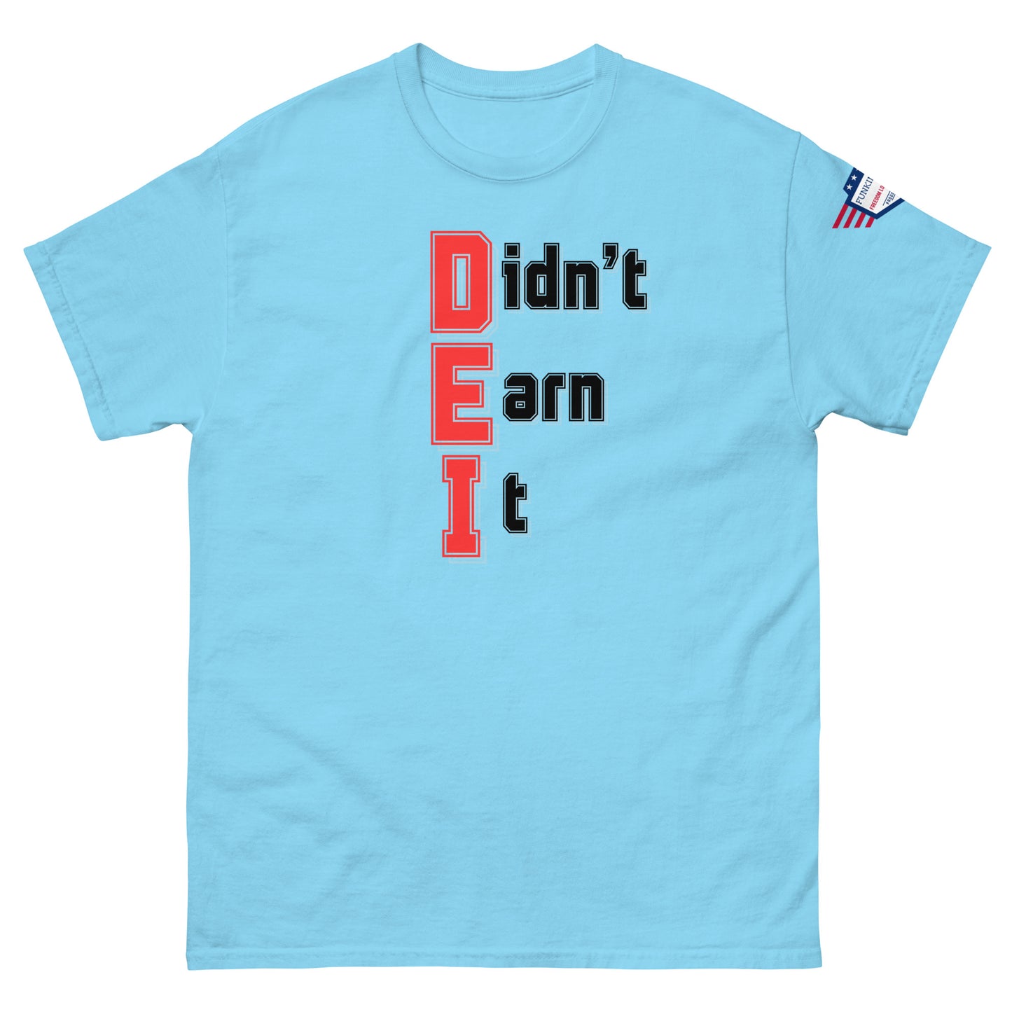 Front view of sky blue unisex t-shirt with stacked "Didn't Earn It" graphic in red-outlined black letters, USA flag sleeve patch