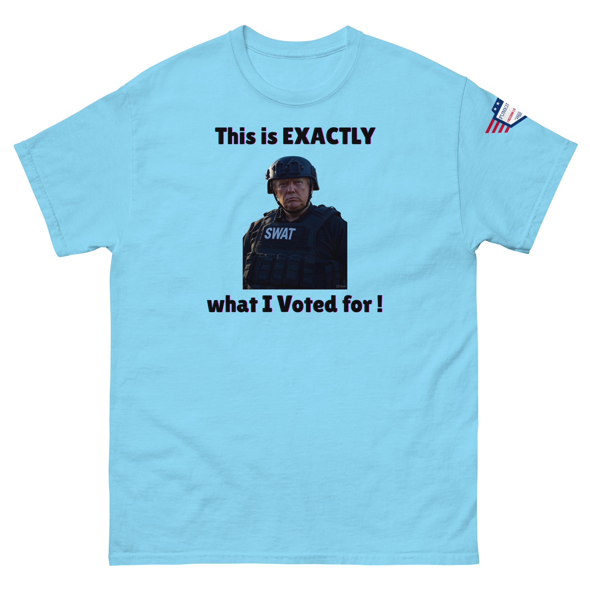 Front view of sky blue unisex t-shirt with "This is EXACTLY what I Voted for!" SWAT meme print and USA flag sleeve patch
