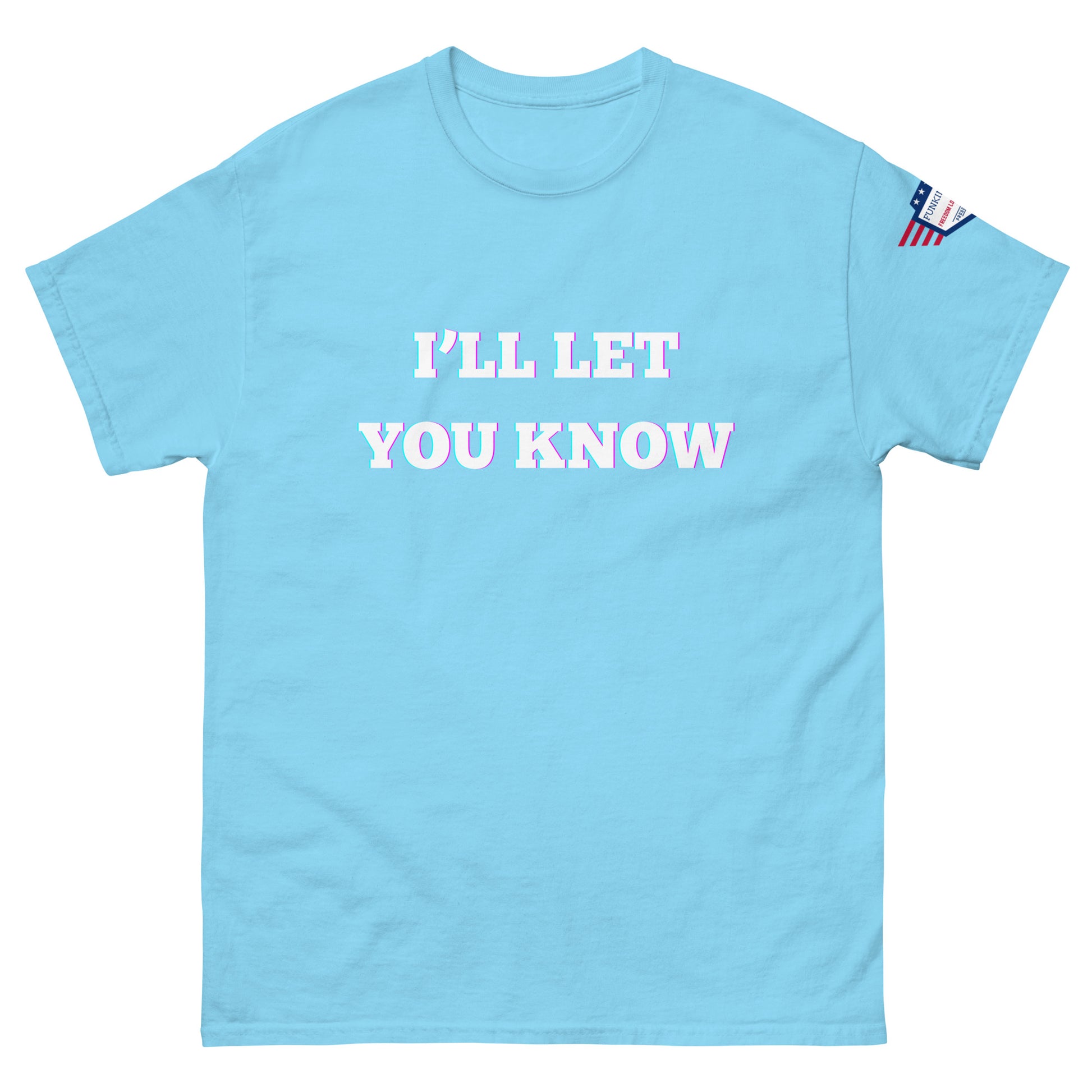 Front view of sky blue unisex T-shirt with glowy "I'LL LET YOU KNOW" print and USA flag sleeve patch