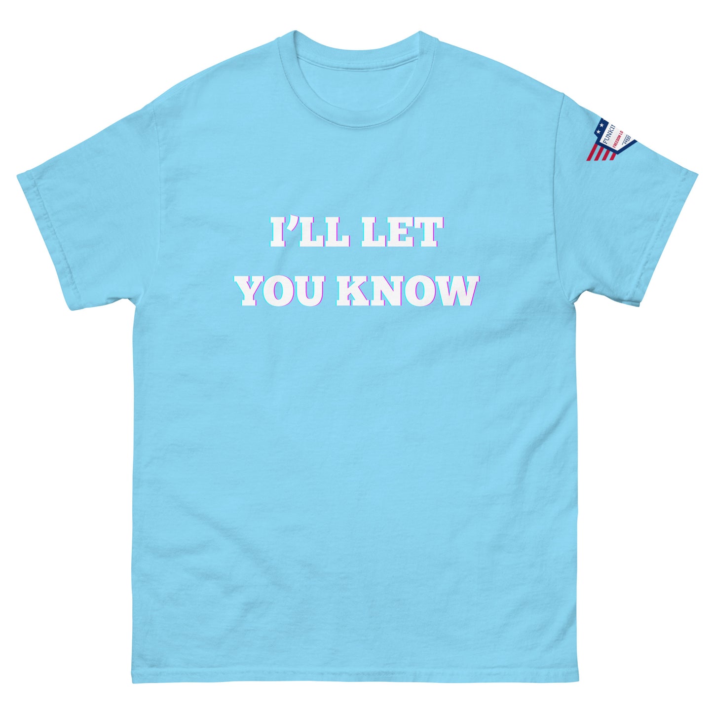 Front view of sky blue unisex tee with glowy "I'll Let You Know" print and mini USA flag sleeve patch