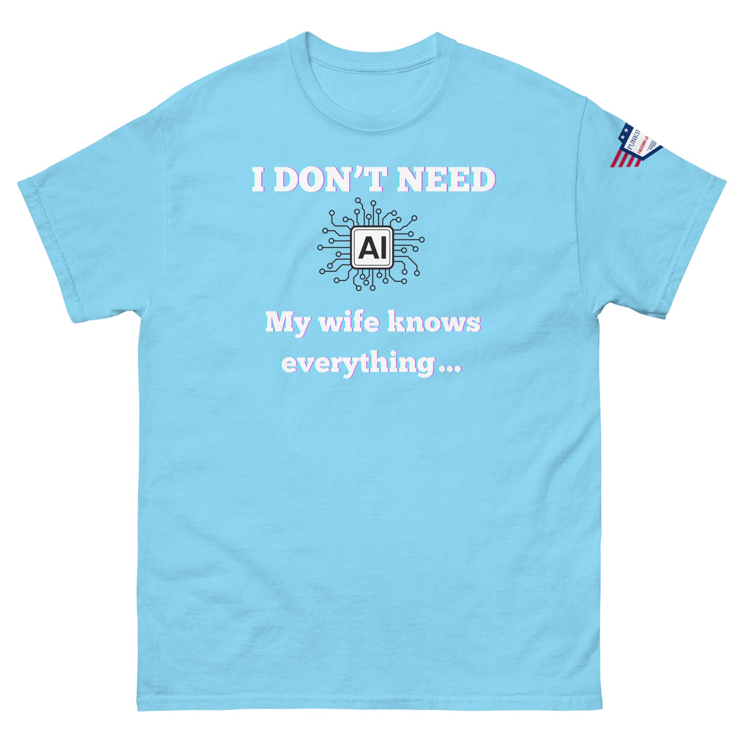 Front view of baby blue unisex tee with glowing "I DON'T NEED AI My wife knows everything" print and circuit graphic, USA flag sleeve patch