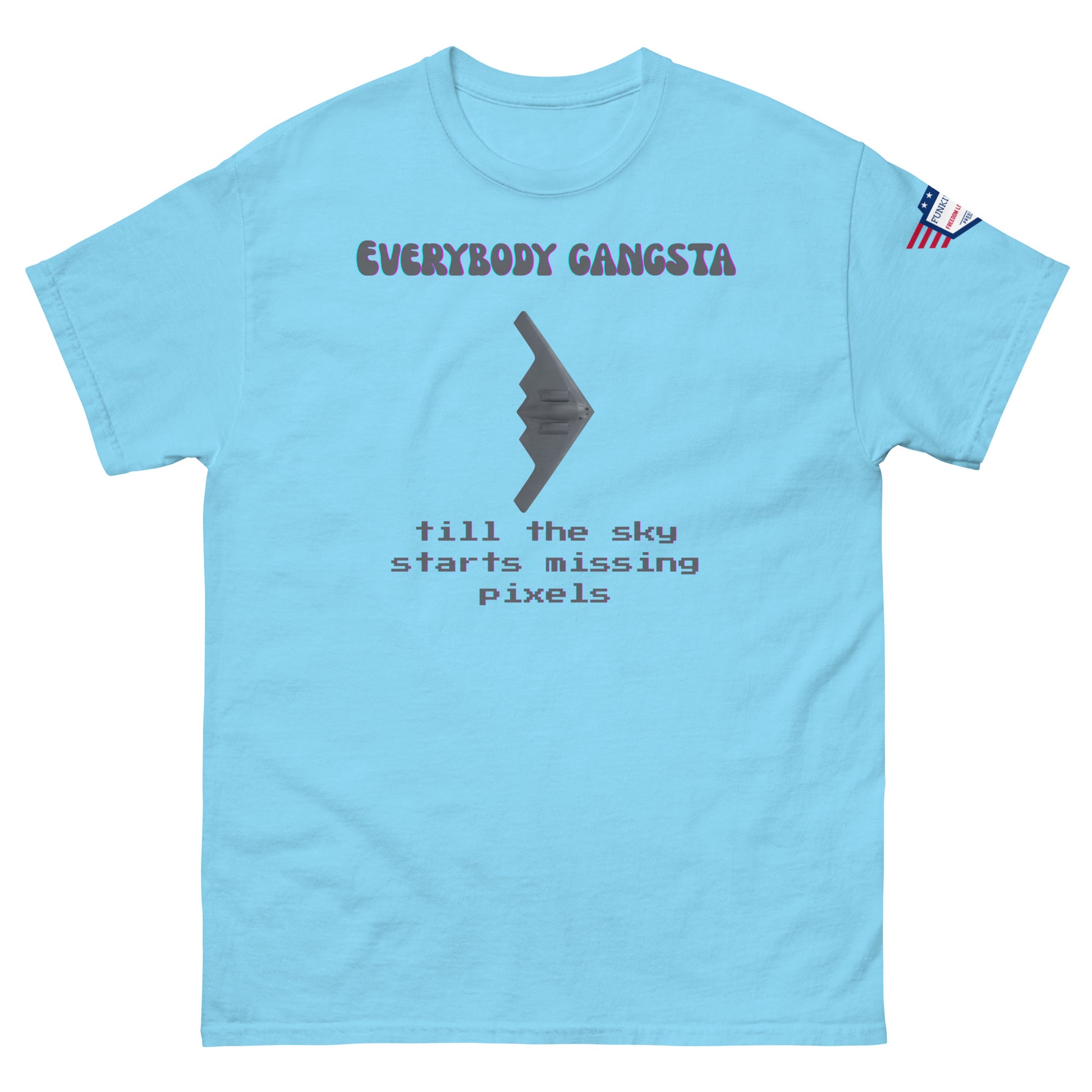 Front view of cyan unisex tee with purple "EVERYBODY GANGSTA", gray stealth bomber, green "till the sky starts missing pixels" print