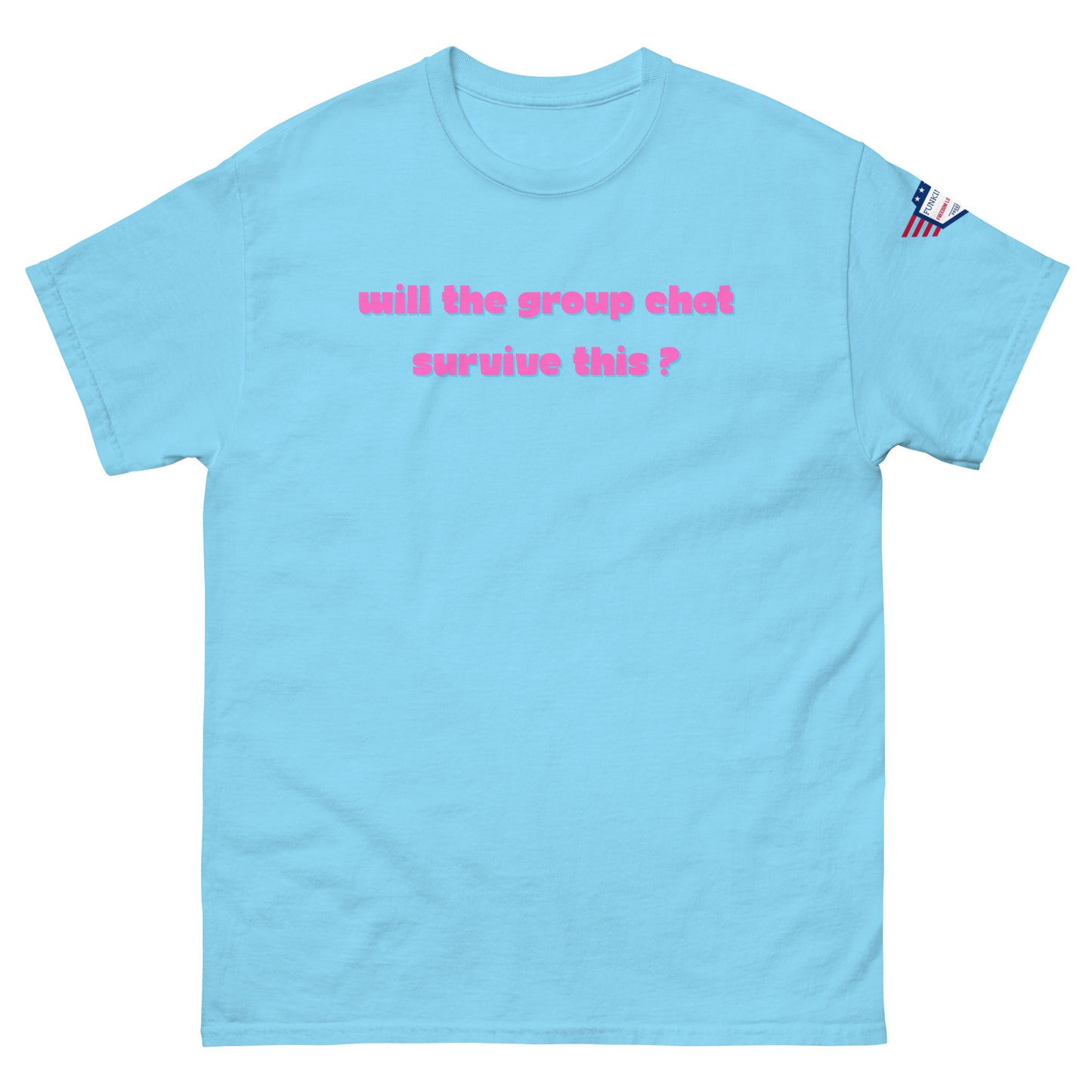Front view of sky blue unisex t-shirt with pink italic "Will the group chat survive this?" print and USA flag sleeve patch
