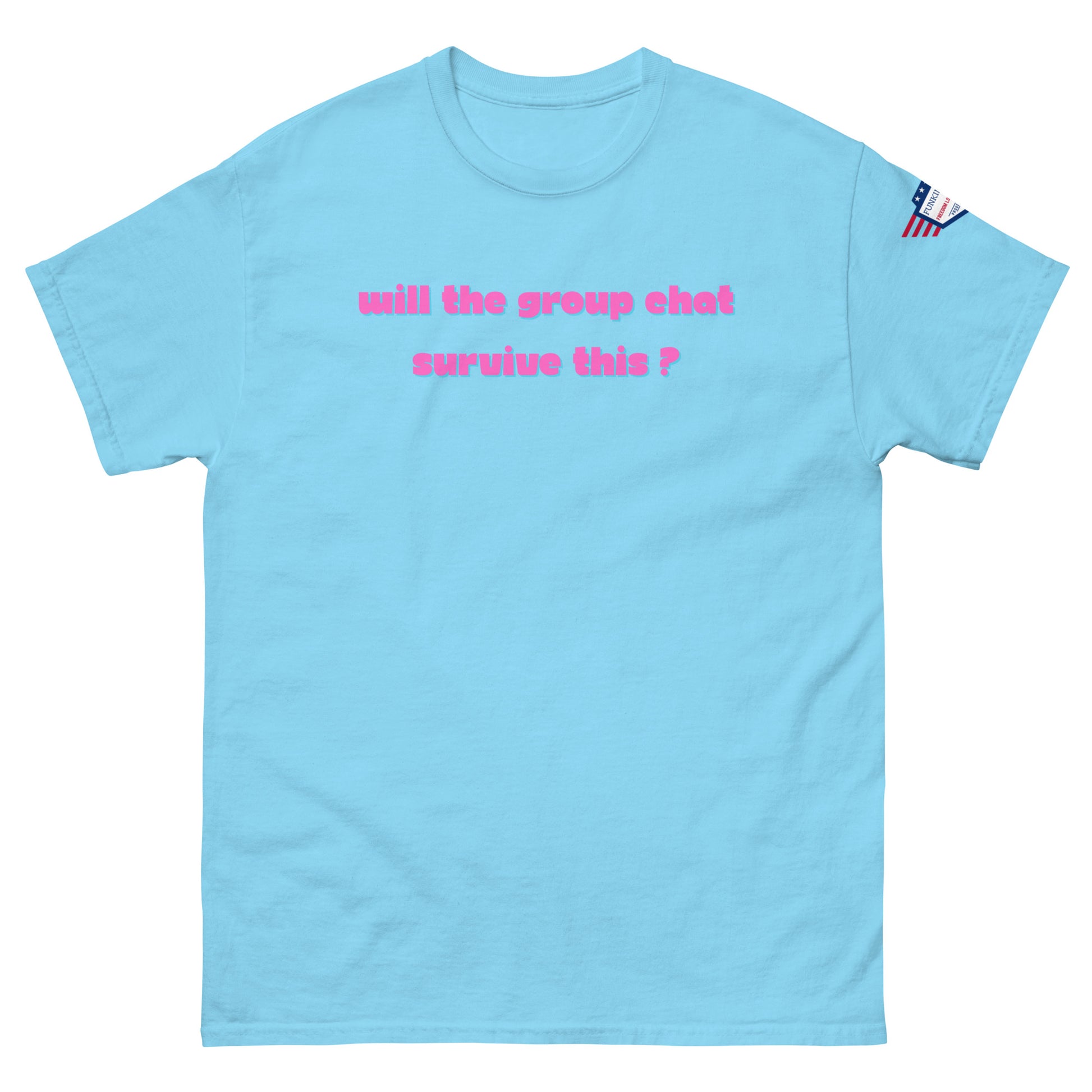 Front view of sky blue unisex t-shirt with pink italic "Will the group chat survive this?" print and USA flag sleeve patch
