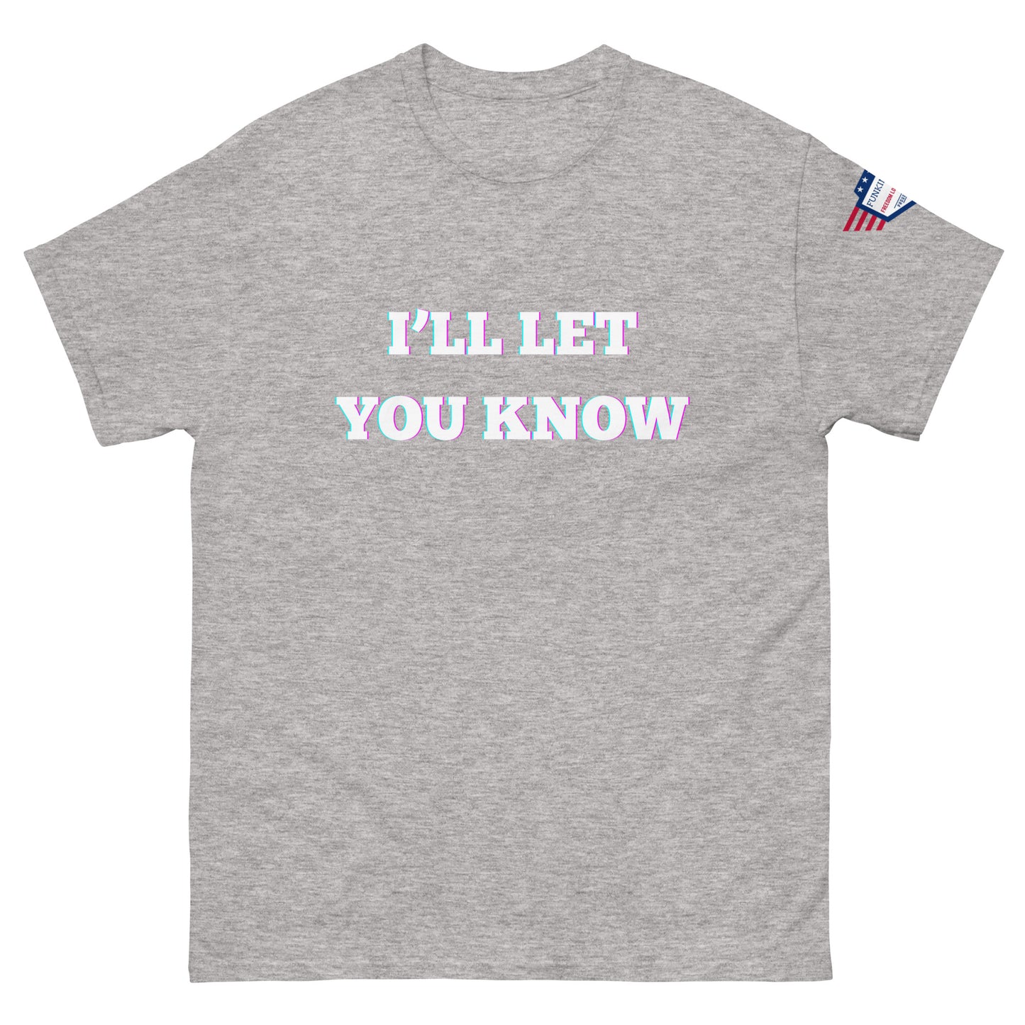 Ash gray graphic tee front, bold glowy "I'll Let You Know" text over subtle flag shoulder patch
