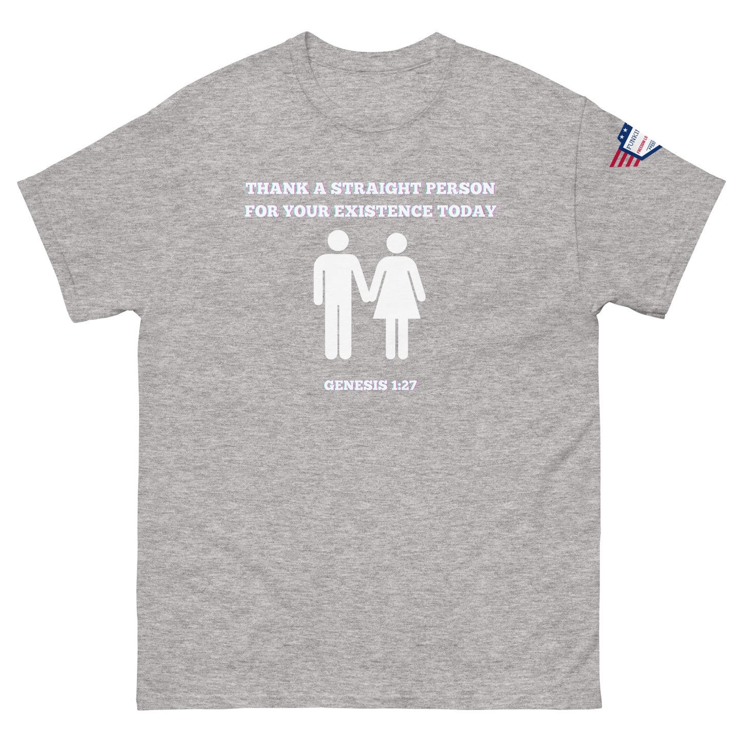 Ash gray unisex tee front: "Thank a straight person for your existence today" white print, holding hands icons, Genesis 1:27, USA flag patch