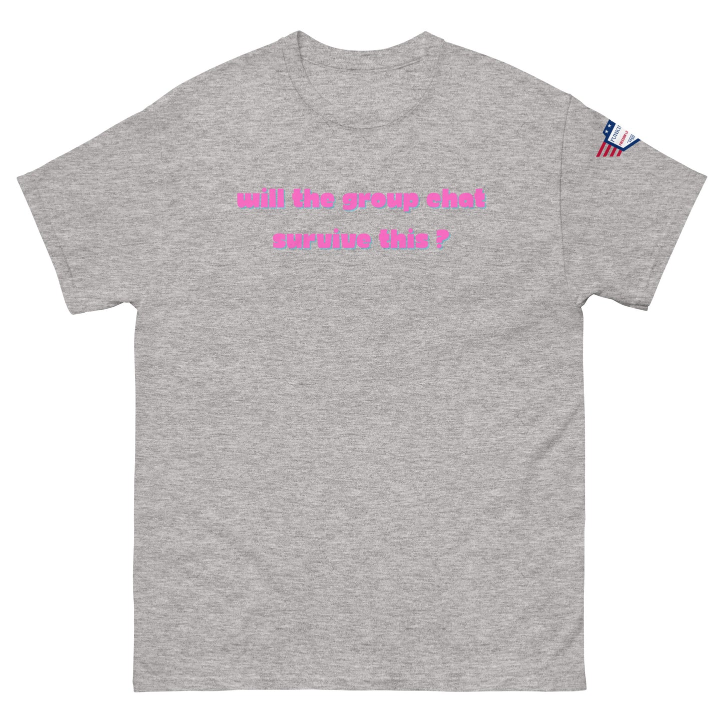 Front view of sport grey unisex t-shirt with pink italic "Will the group chat survive this?" print and USA flag sleeve patch