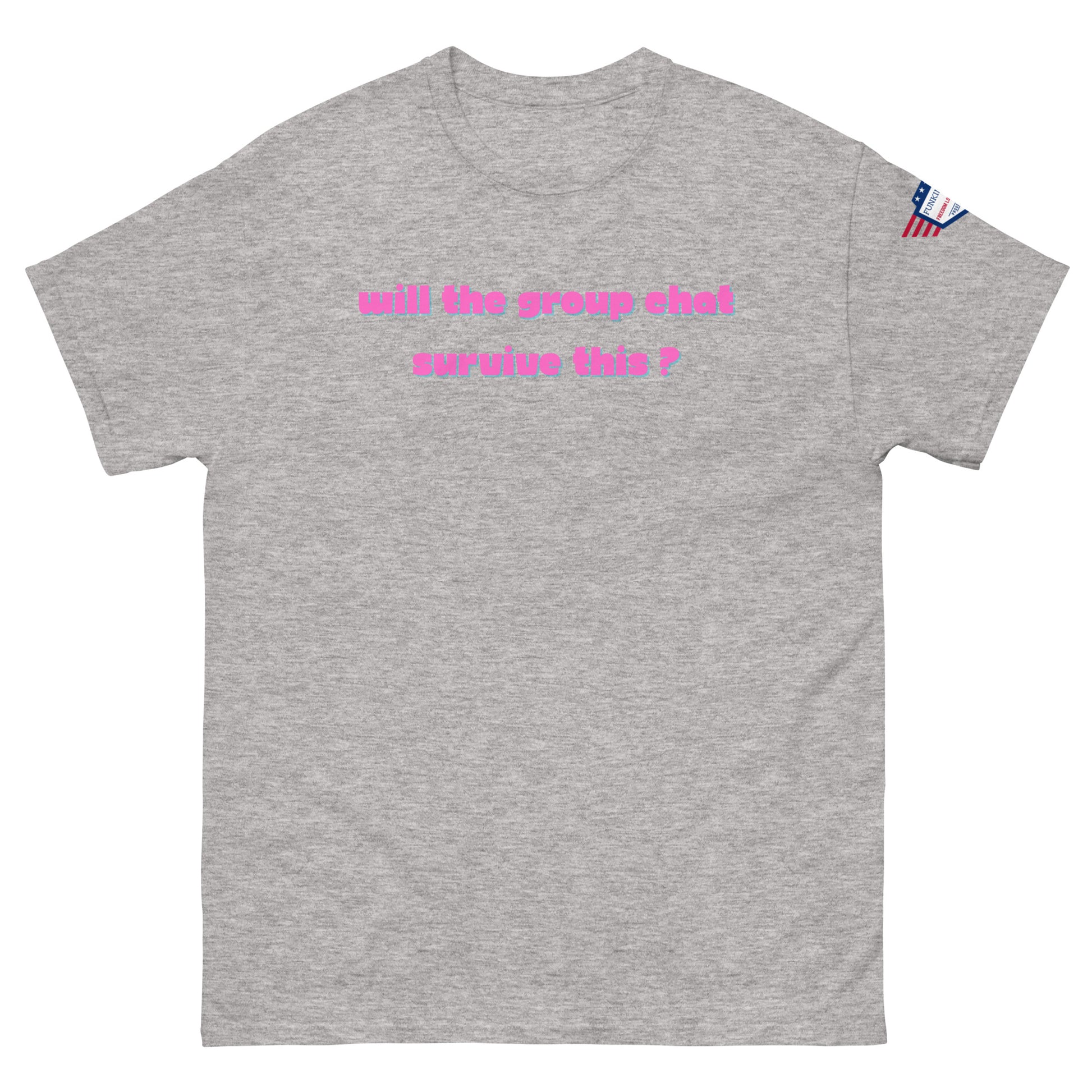 Front view of sport grey unisex t-shirt with pink italic "Will the group chat survive this?" print and USA flag sleeve patch