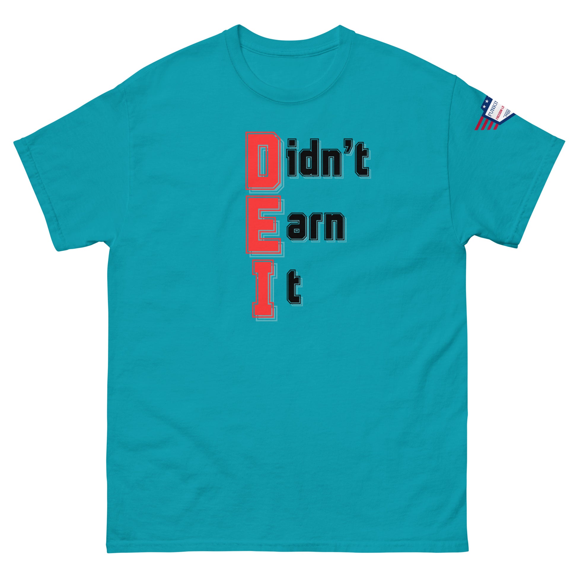 Front view of teal unisex t-shirt featuring bold "Didn't Earn It" stacked graphic in red-outlined black, flag sleeve patch