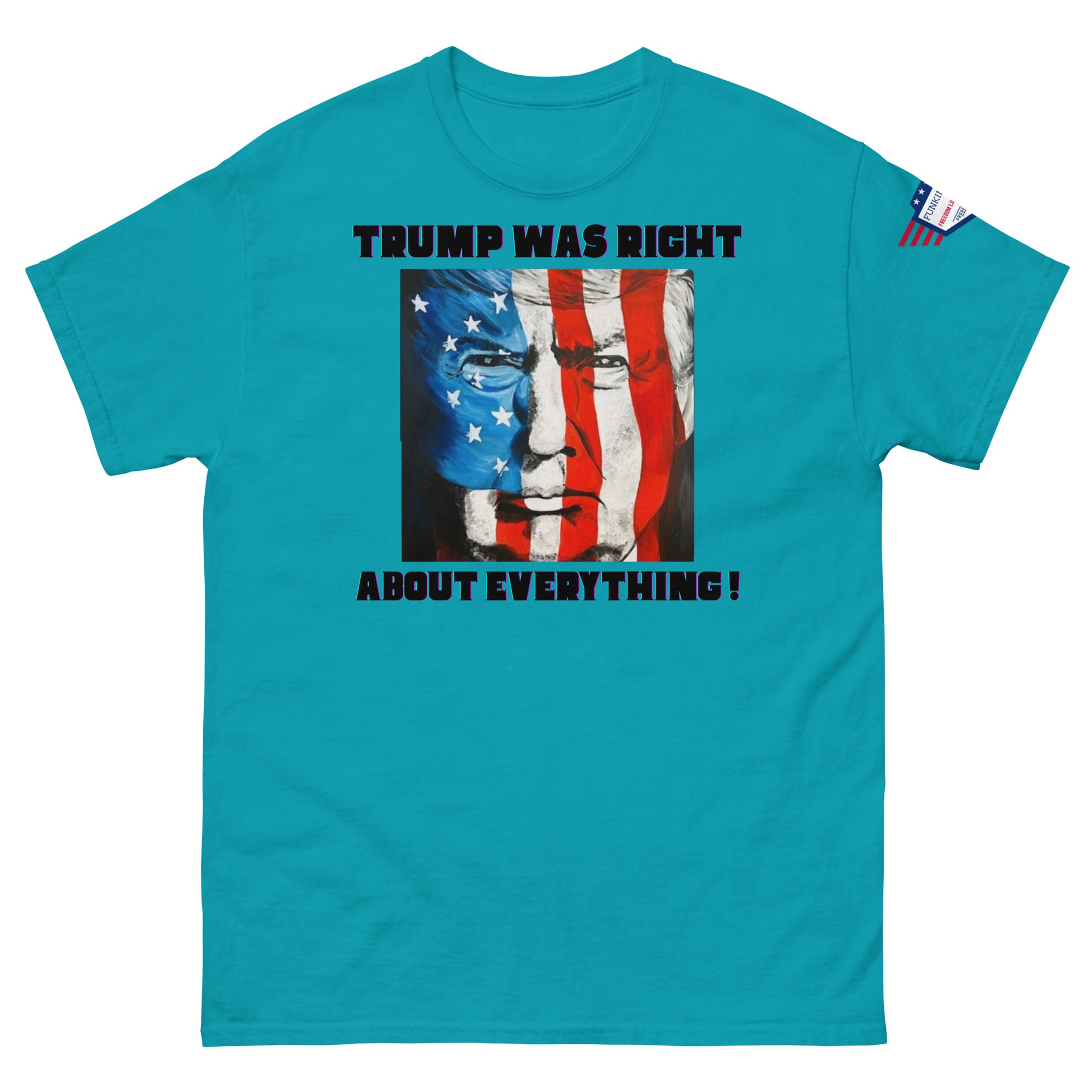 Front view of teal unisex t-shirt declaring "TRUMP WAS RIGHT About Everything!" over patriotic Trump face portrait, flag sleeve detail